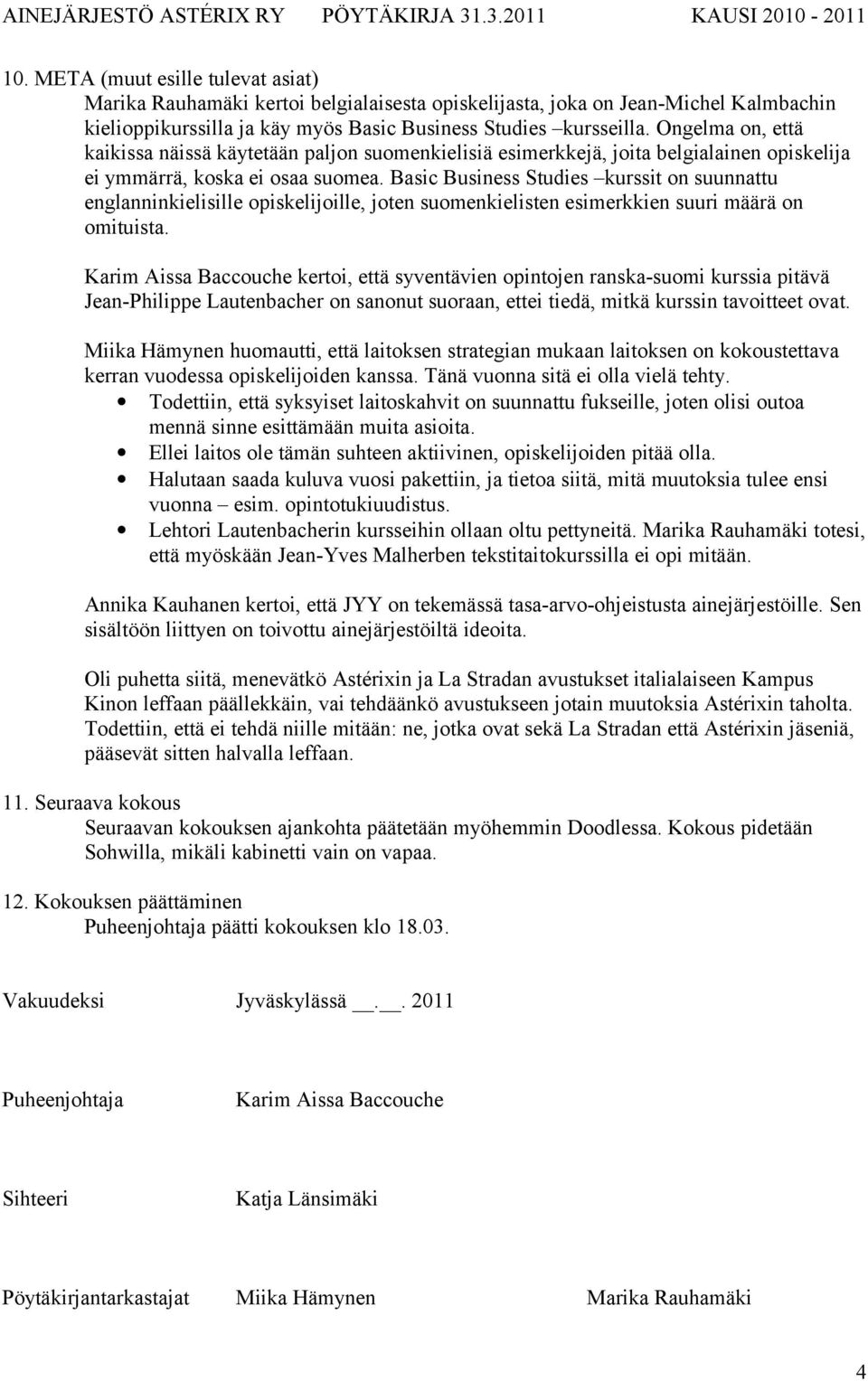 Basic Business Studies kurssit on suunnattu englanninkielisille opiskelijoille, joten suomenkielisten esimerkkien suuri määrä on omituista.