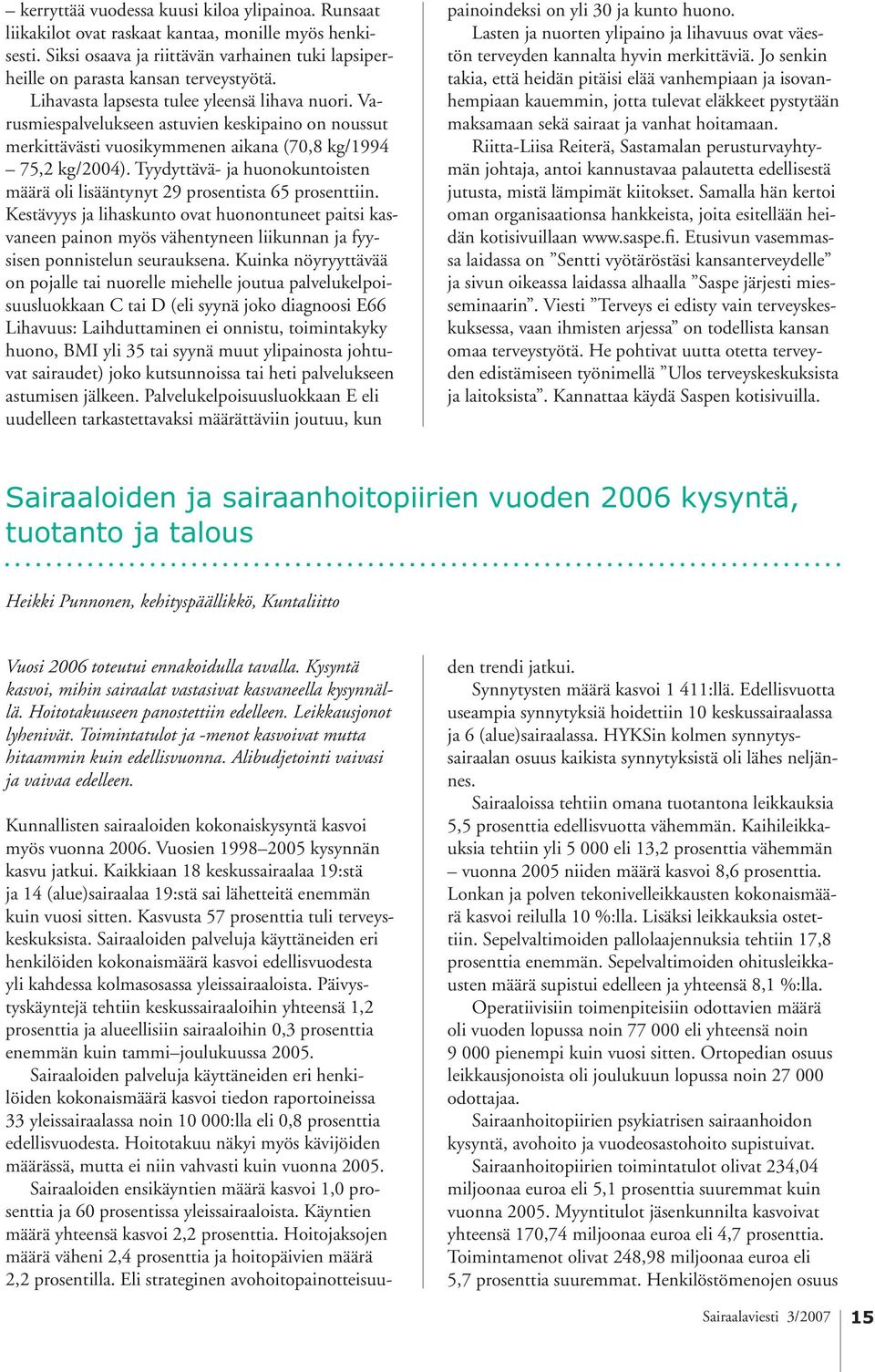 Tyydyttävä- ja huonokuntoisten määrä oli lisääntynyt 29 prosentista 65 prosenttiin.