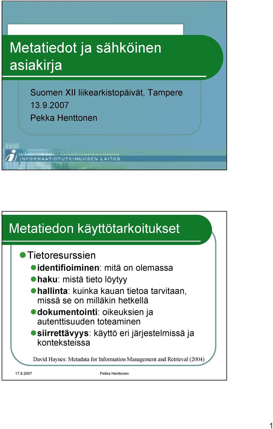 tieto löytyy hallinta: kuinka kauan tietoa tarvitaan, missä se on milläkin hetkellä dokumentointi: oikeuksien ja