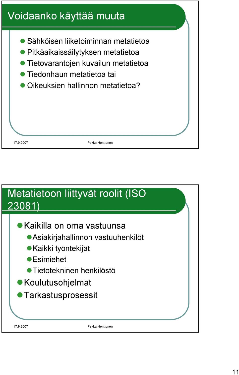 Metatietoon liittyvät roolit (ISO 23081) Kaikilla on oma vastuunsa Asiakirjahallinnon
