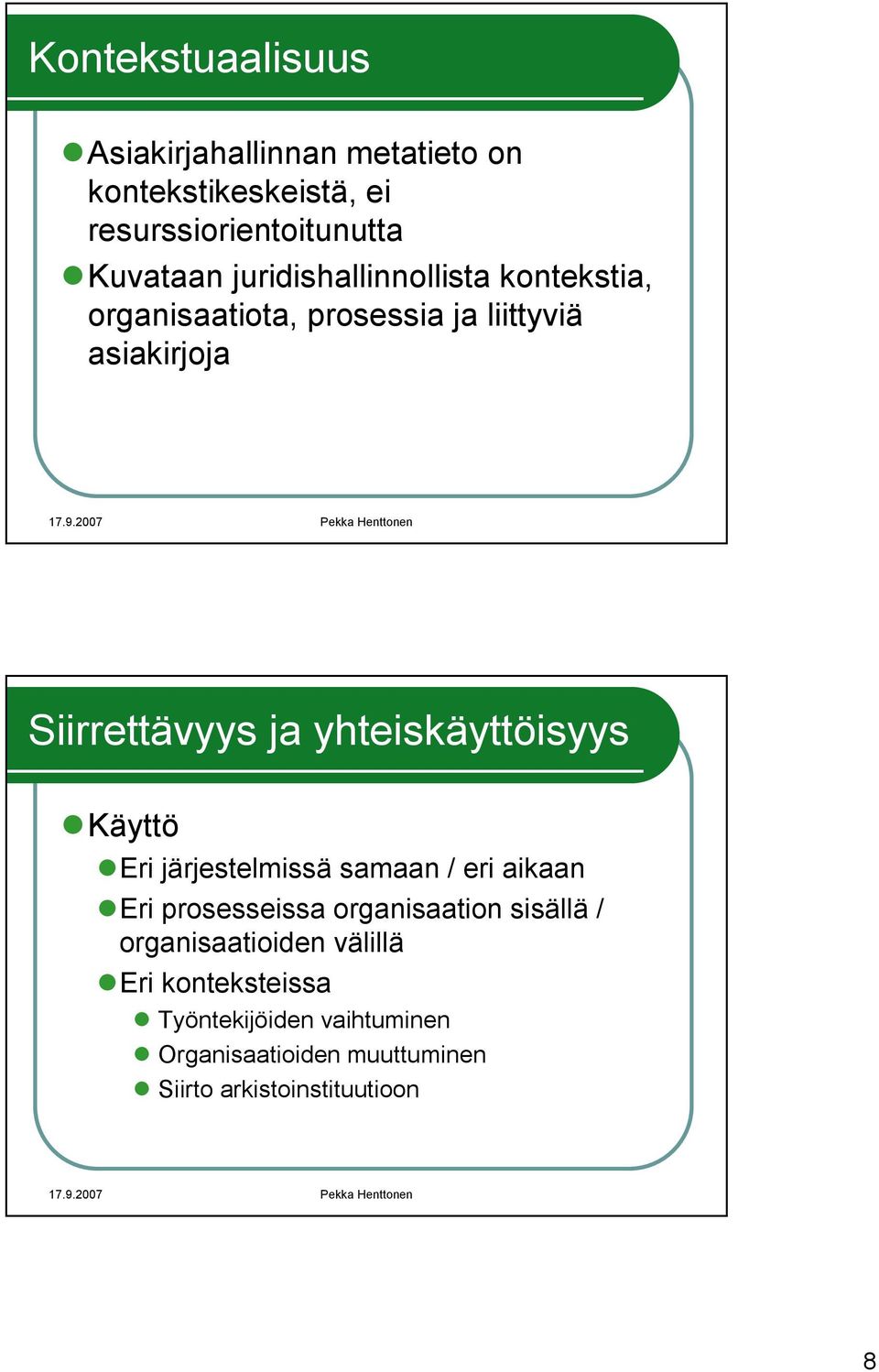 yhteiskäyttöisyys Käyttö Eri järjestelmissä samaan / eri aikaan Eri prosesseissa organisaation sisällä /