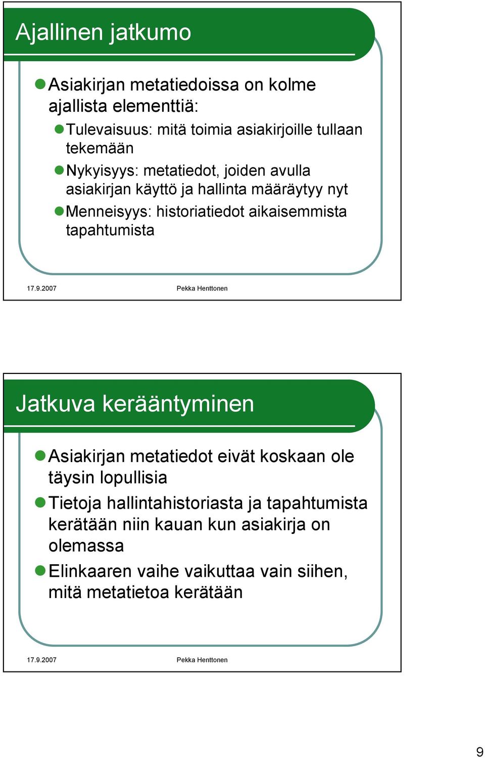 aikaisemmista tapahtumista Jatkuva kerääntyminen Asiakirjan metatiedot eivät koskaan ole täysin lopullisia Tietoja