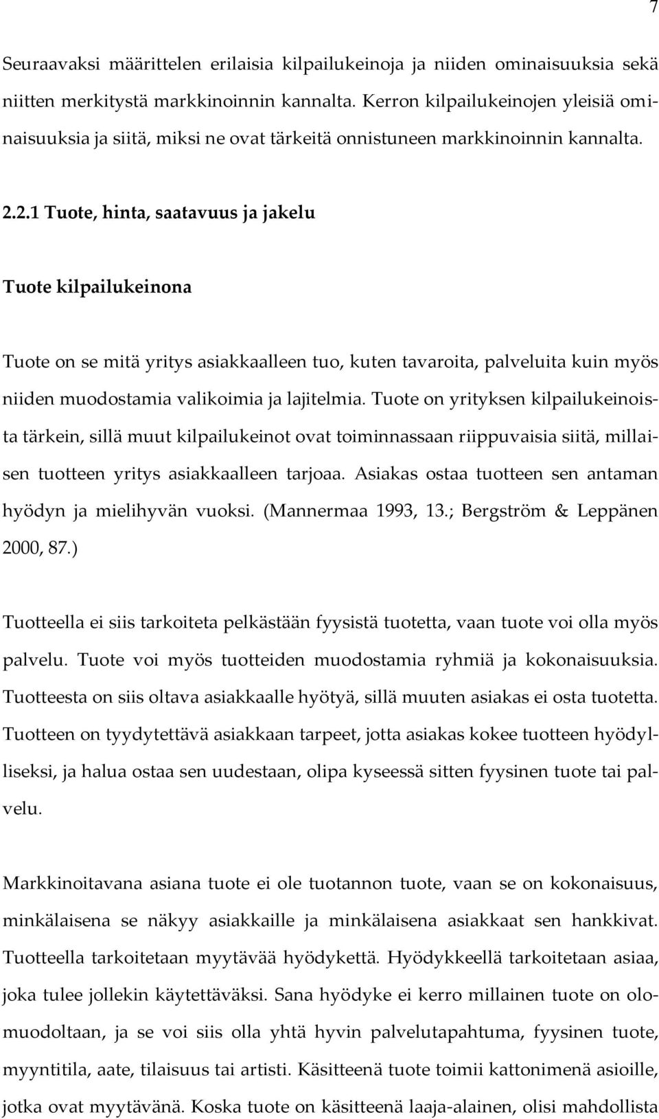 2.1 Tuote, hinta, saatavuus ja jakelu Tuote kilpailukeinona Tuote on se mitä yritys asiakkaalleen tuo, kuten tavaroita, palveluita kuin myös niiden muodostamia valikoimia ja lajitelmia.