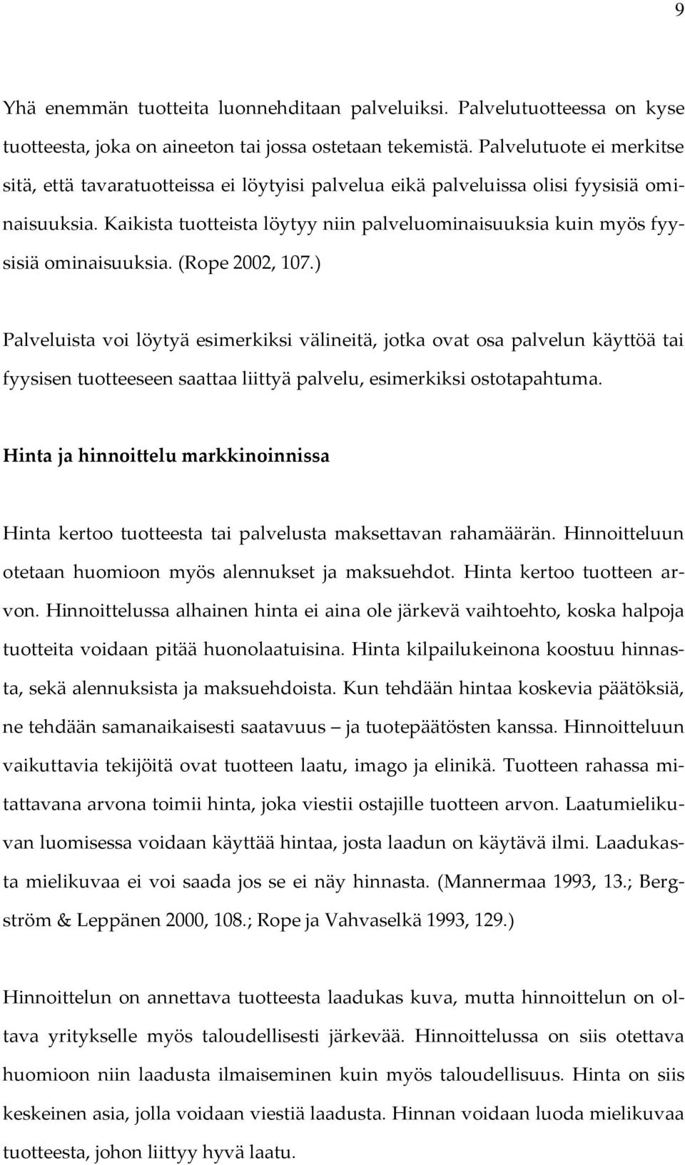 Kaikista tuotteista löytyy niin palveluominaisuuksia kuin myös fyysisiä ominaisuuksia. (Rope 2002, 107.