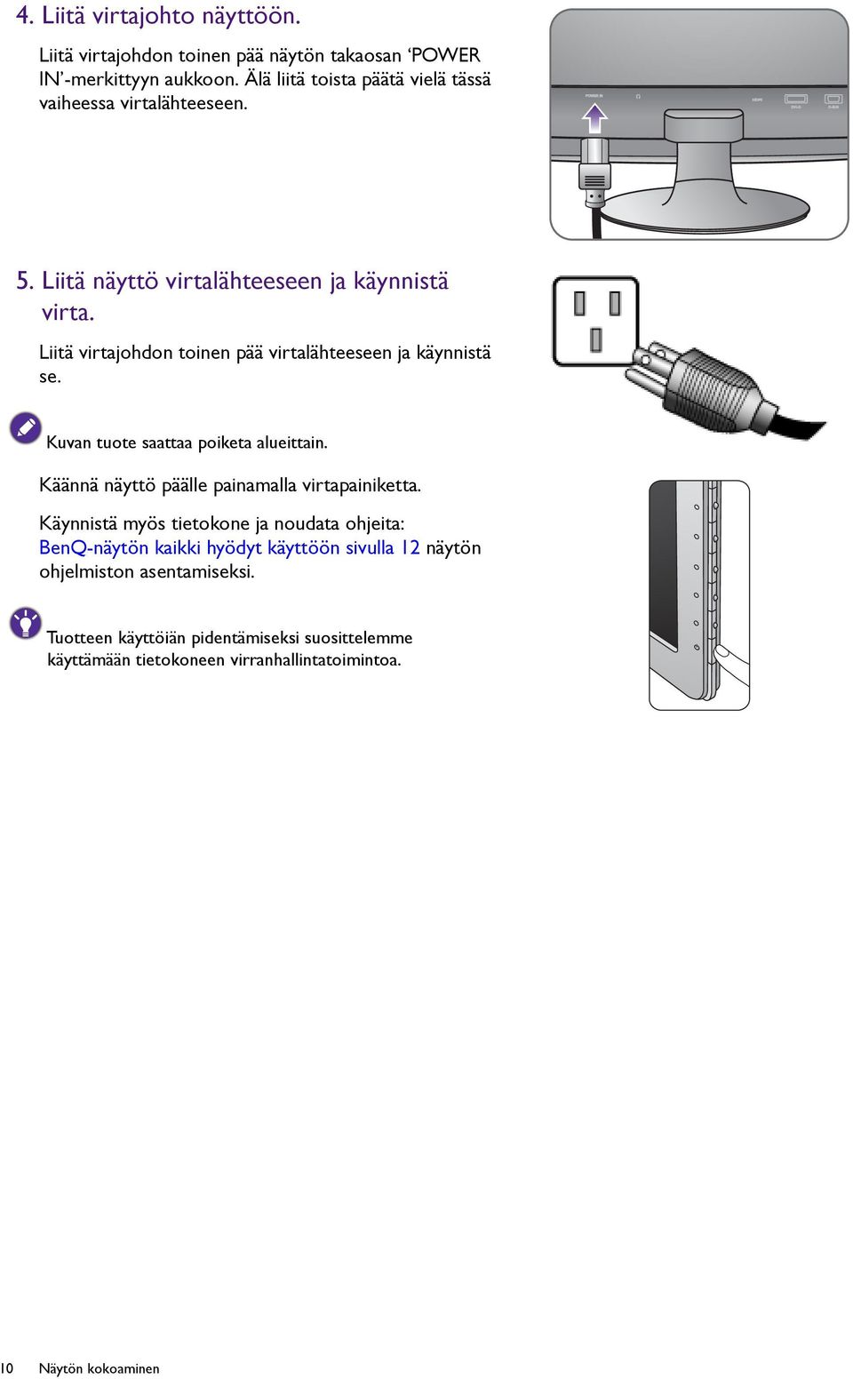 Liitä virtajohdon toinen pää virtalähteeseen ja käynnistä se. Kuvan tuote saattaa poiketa alueittain. Käännä näyttö päälle painamalla virtapainiketta.