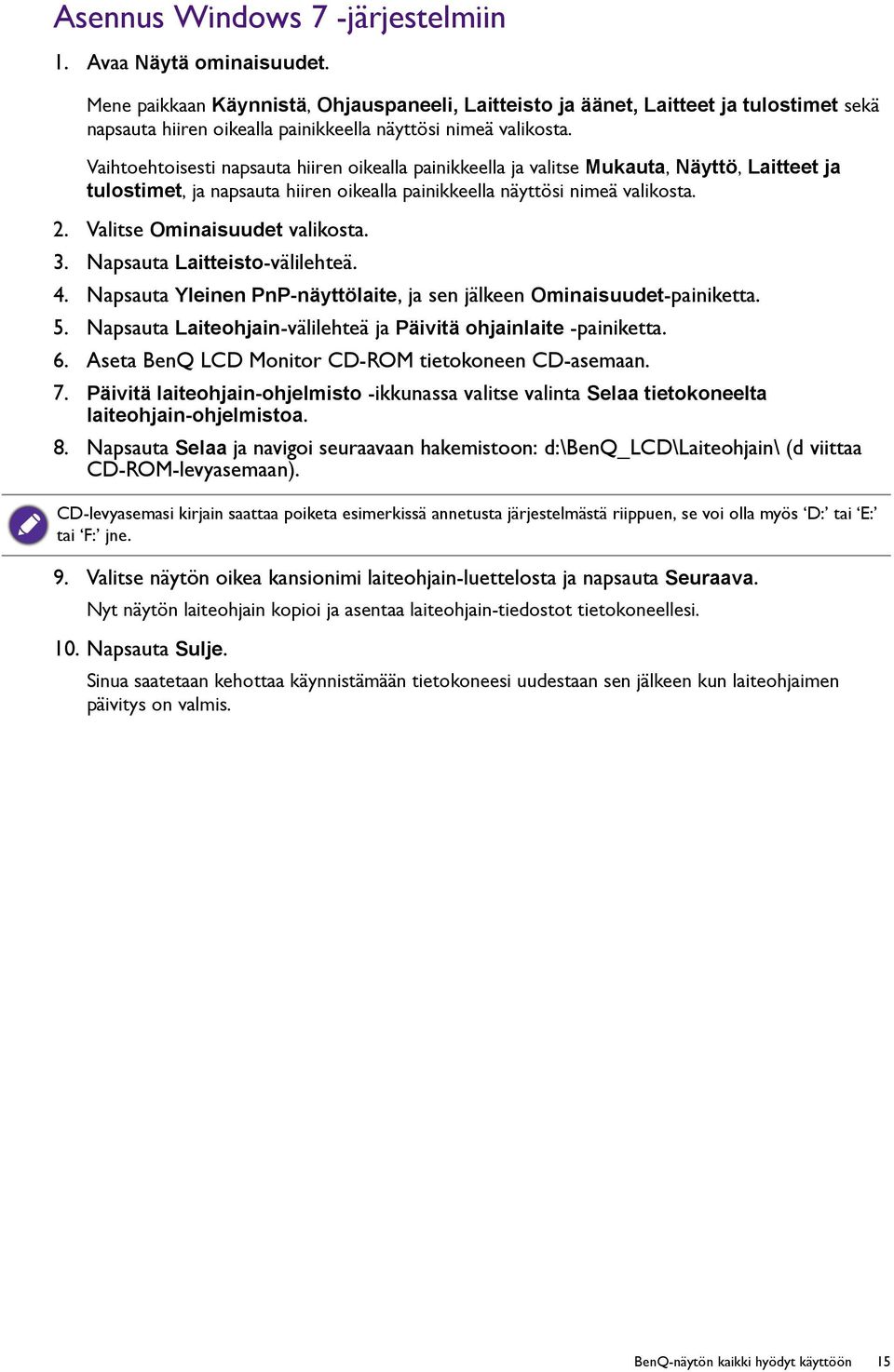 Vaihtoehtoisesti napsauta hiiren oikealla painikkeella ja valitse Mukauta, Näyttö, Laitteet ja tulostimet, ja napsauta hiiren oikealla painikkeella näyttösi nimeä valikosta. 2.