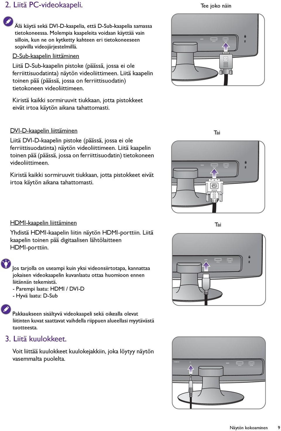 D-Sub-kaapelin liittäminen Liitä D-Sub-kaapelin pistoke (päässä, jossa ei ole ferriittisuodatinta) näytön videoliittimeen.