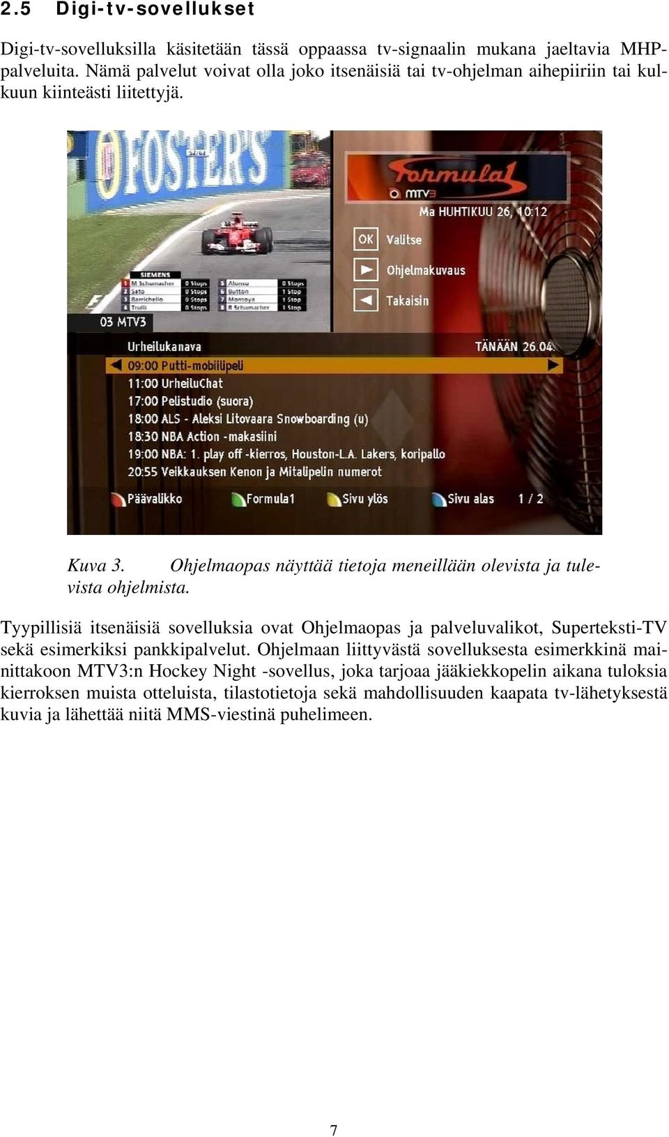 Ohjelmaopas näyttää tietoja meneillään olevista ja tulevista ohjelmista.