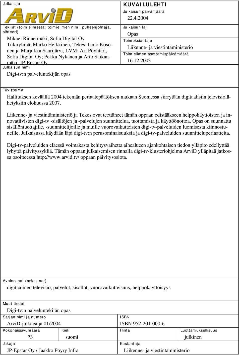 2004 Julkaisun laji Opas Toimeksiantaja Liikenne- ja viestintäministeriö Toimielimen asettamispäivämäärä 16.12.