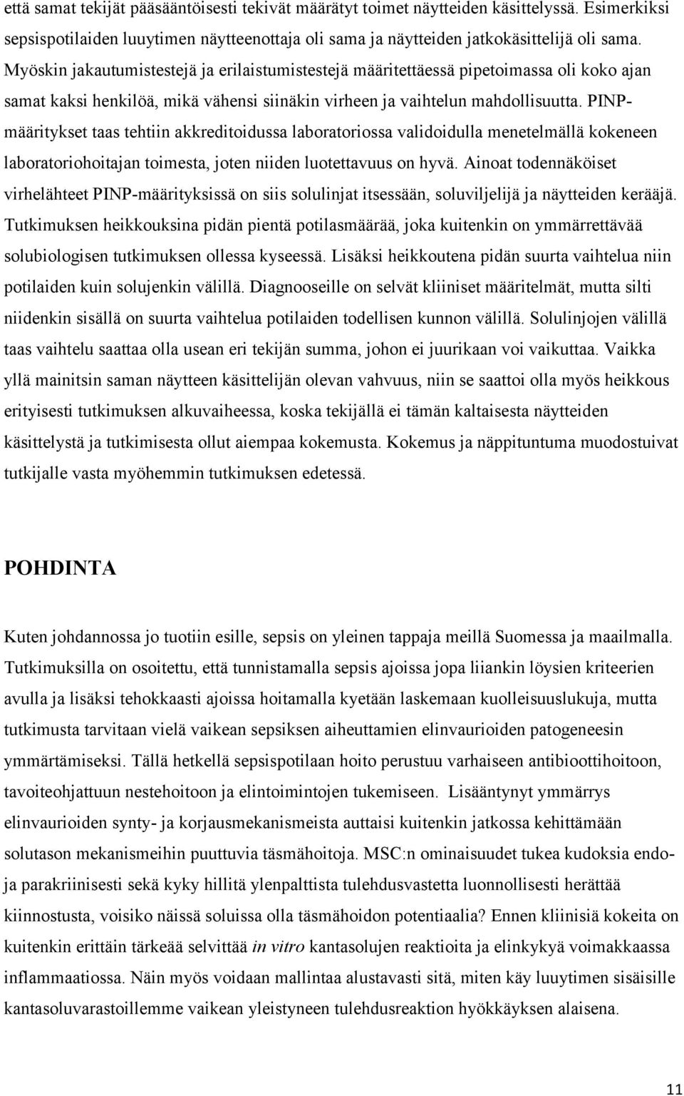 PINPmääritykset taas tehtiin akkreditoidussa laboratoriossa validoidulla menetelmällä kokeneen laboratoriohoitajan toimesta, joten niiden luotettavuus on hyvä.