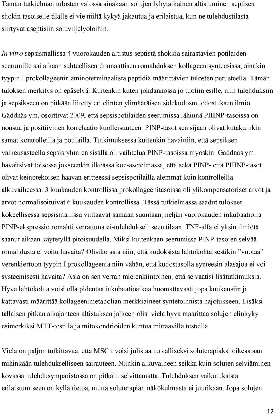 In vitro sepsismallissa 4 vuorokauden altistus septistä shokkia sairastavien potilaiden seerumille sai aikaan suhteellisen dramaattisen romahduksen kollageenisynteesissä, ainakin tyypin I