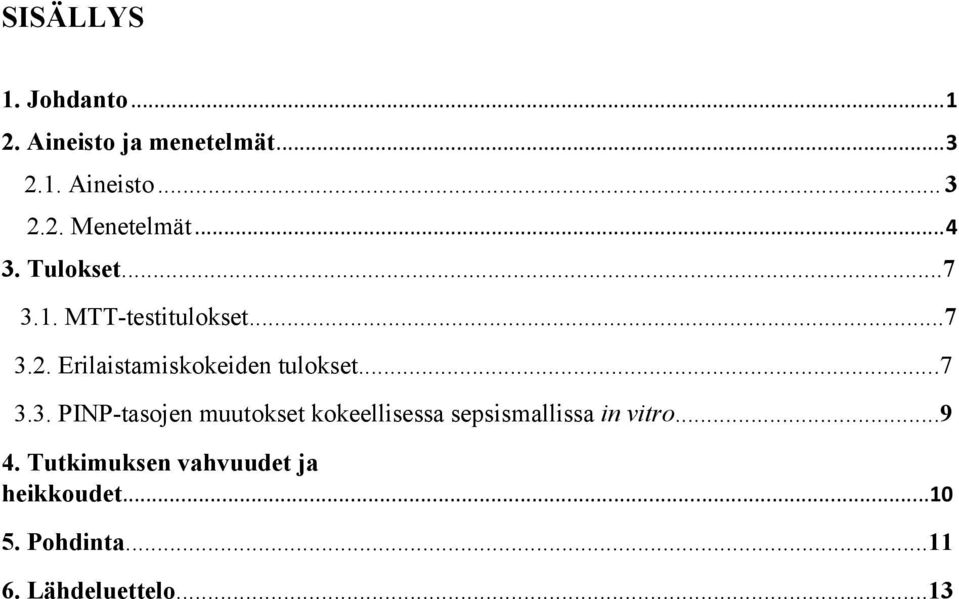 ..7 3.3. PINP-tasojen muutokset kokeellisessa sepsismallissa in vitro...9 4.