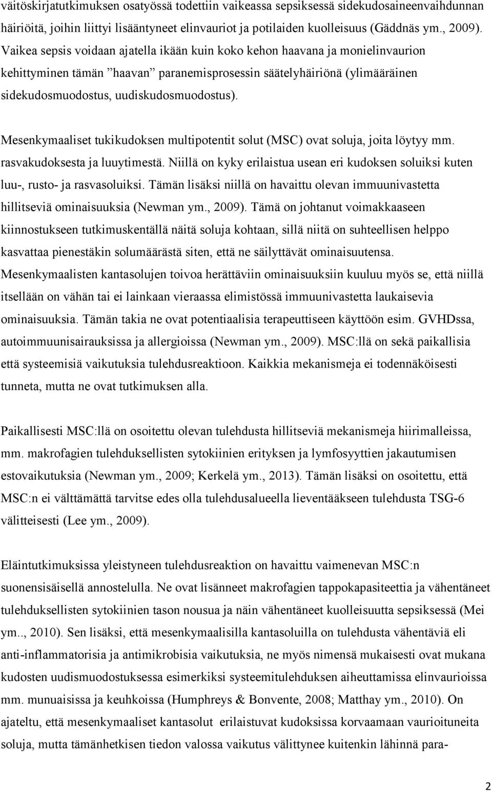 Mesenkymaaliset tukikudoksen multipotentit solut (MSC) ovat soluja, joita löytyy mm. rasvakudoksesta ja luuytimestä.
