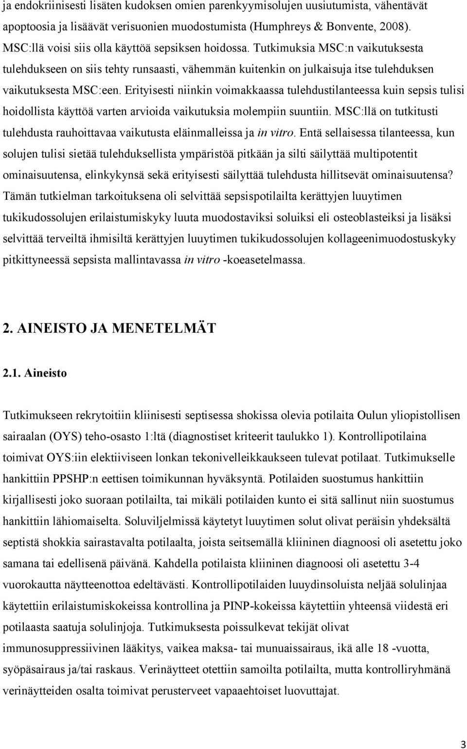 Erityisesti niinkin voimakkaassa tulehdustilanteessa kuin sepsis tulisi hoidollista käyttöä varten arvioida vaikutuksia molempiin suuntiin.