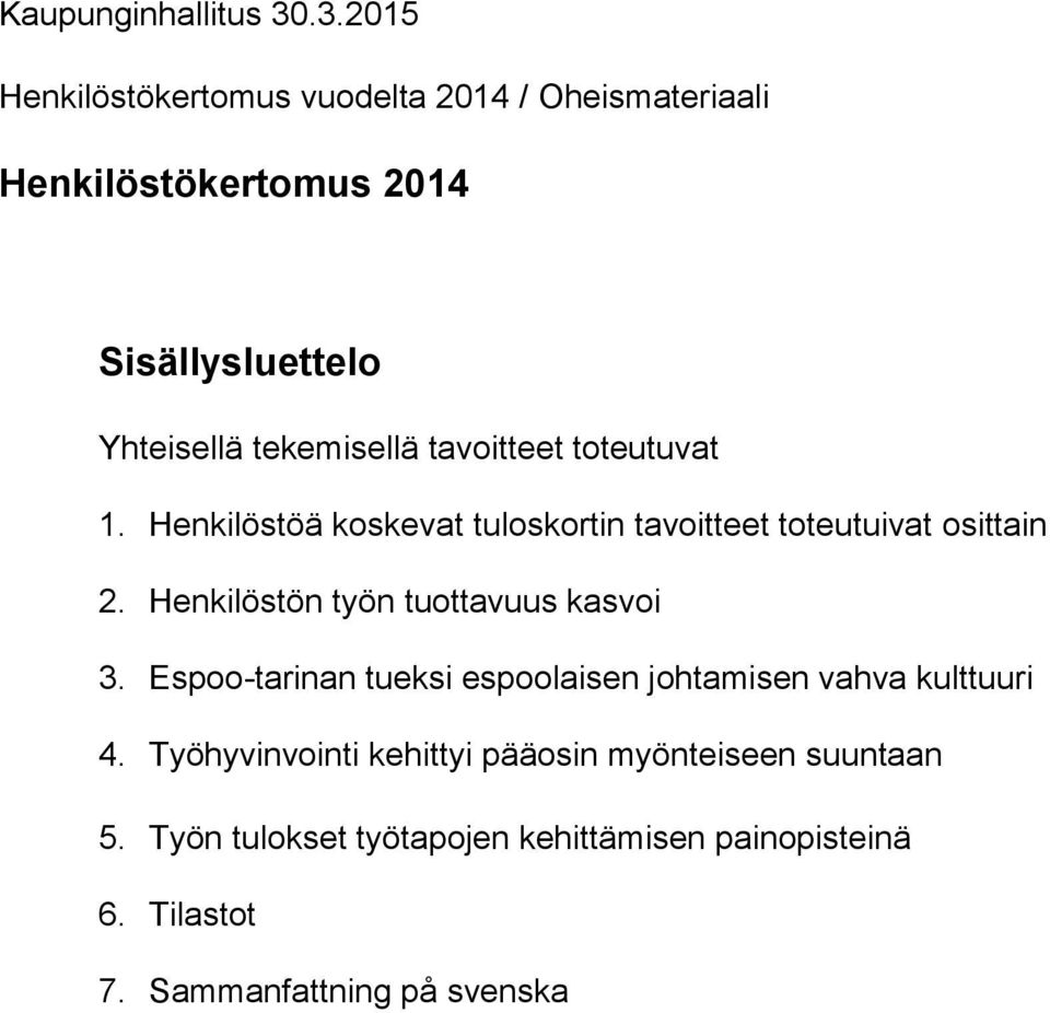 tekemisellä tavoitteet toteutuvat 1. Henkilöstöä koskevat tuloskortin tavoitteet toteutuivat osittain 2.