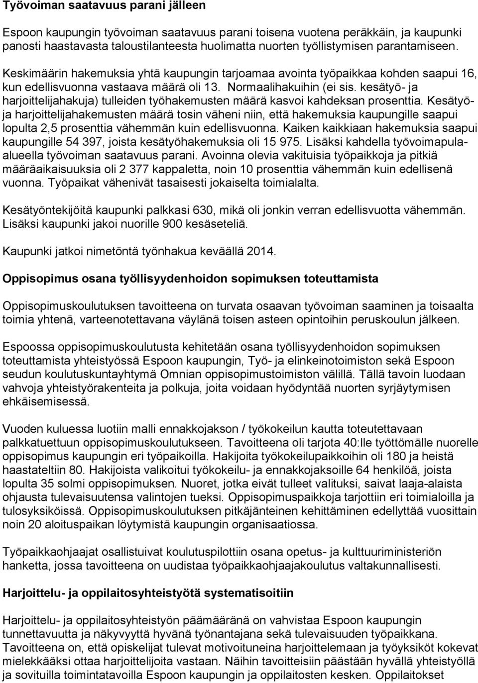 kesätyö- ja harjoittelijahakuja) tulleiden työhakemusten määrä kasvoi kahdeksan prosenttia.