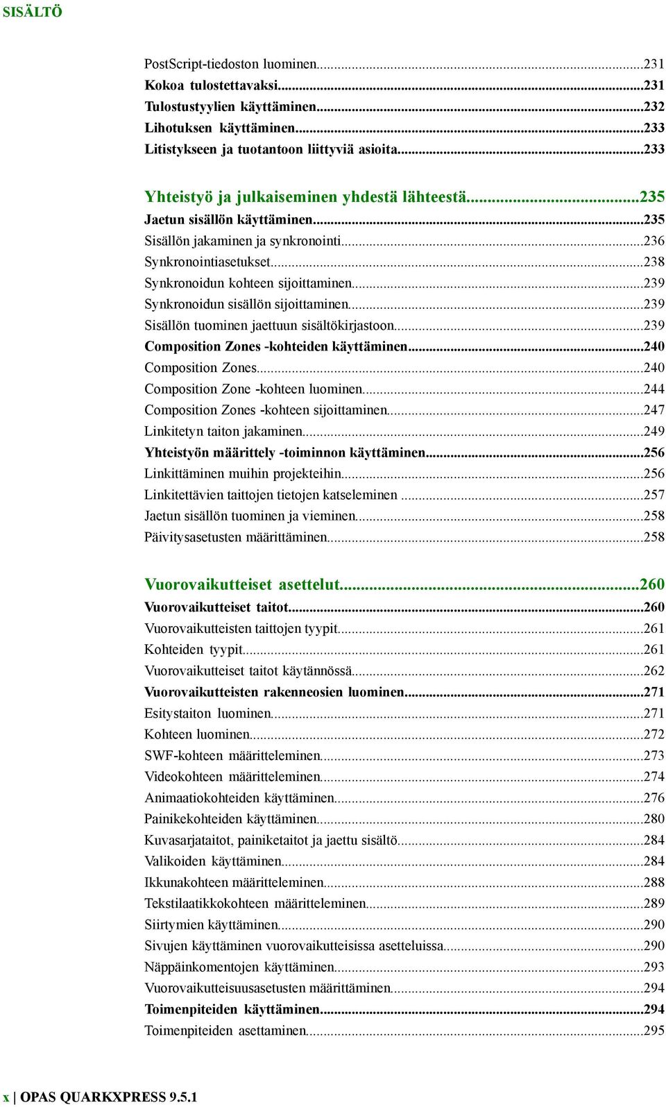 ..239 Synkronoidun sisällön sijoittaminen...239 Sisällön tuominen jaettuun sisältökirjastoon...239 Composition Zones -kohteiden käyttäminen...240 Composition Zones.