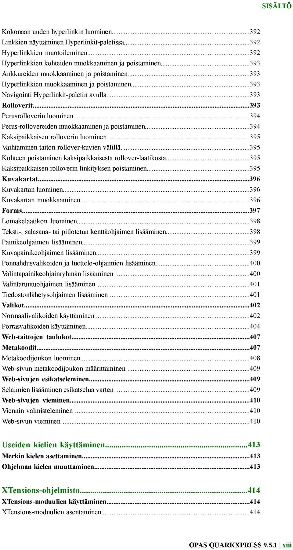 ..394 Perus-rollovereiden muokkaaminen ja poistaminen...394 Kaksipaikkaisen rolloverin luominen...395 Vaihtaminen taiton rollover-kuvien välillä.