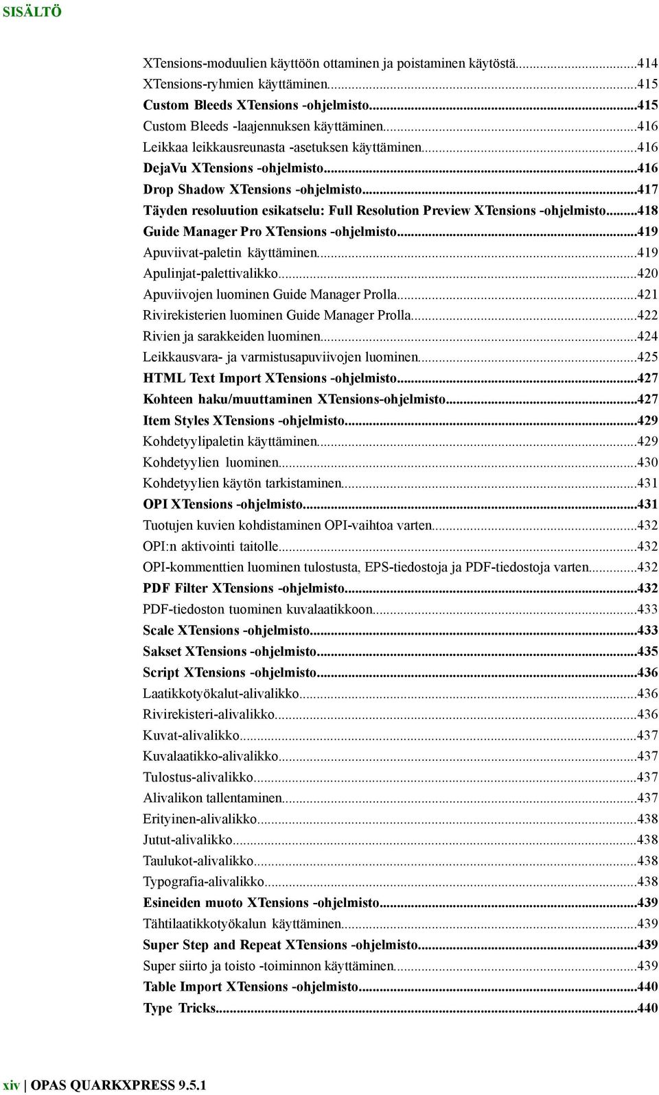 ..417 Täyden resoluution esikatselu: Full Resolution Preview XTensions -ohjelmisto...418 Guide Manager Pro XTensions -ohjelmisto...419 Apuviivat-paletin käyttäminen...419 Apulinjat-palettivalikko.