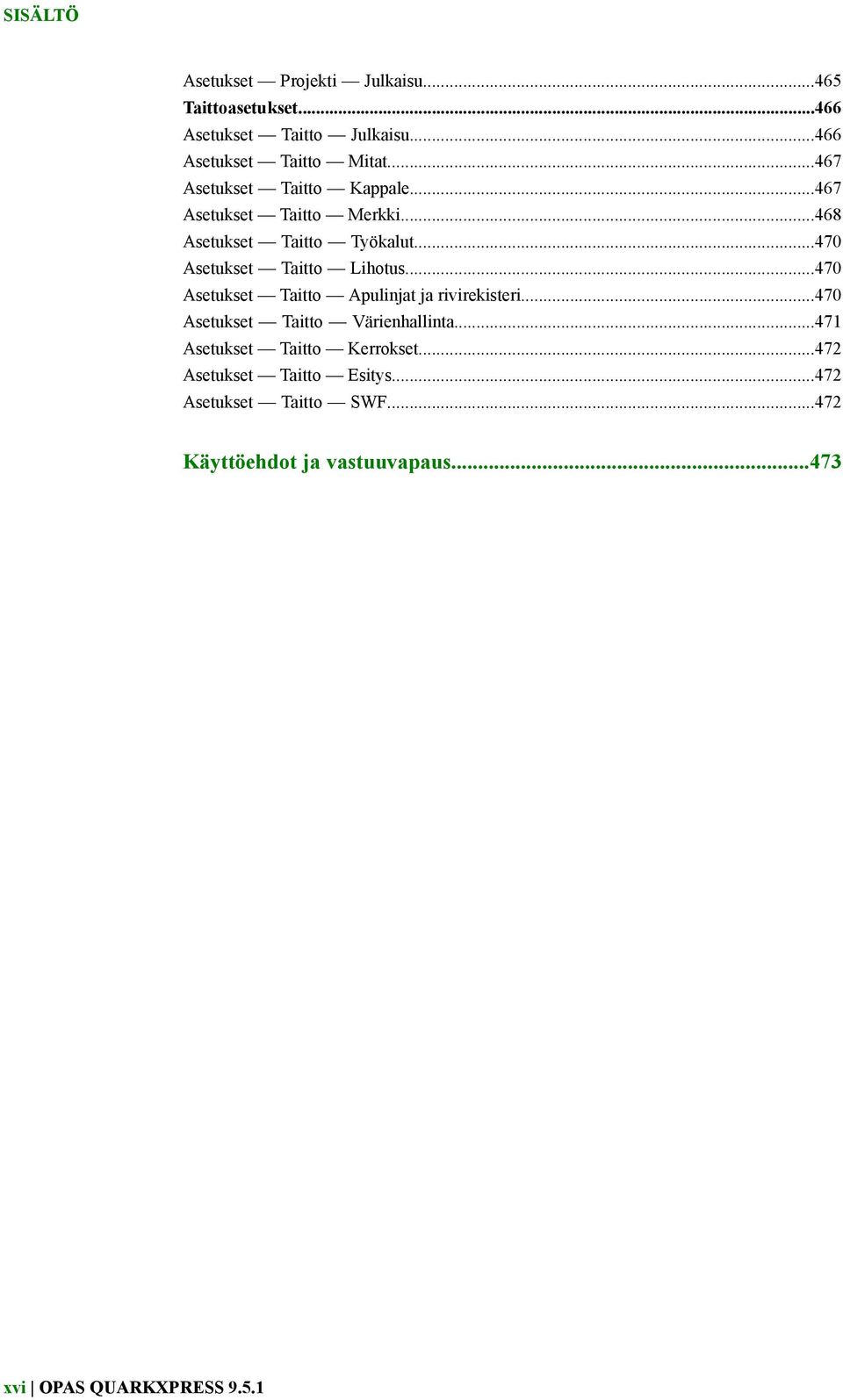 ..470 Asetukset Taitto Apulinjat ja rivirekisteri...470 Asetukset Taitto Värienhallinta...471 Asetukset Taitto Kerrokset.