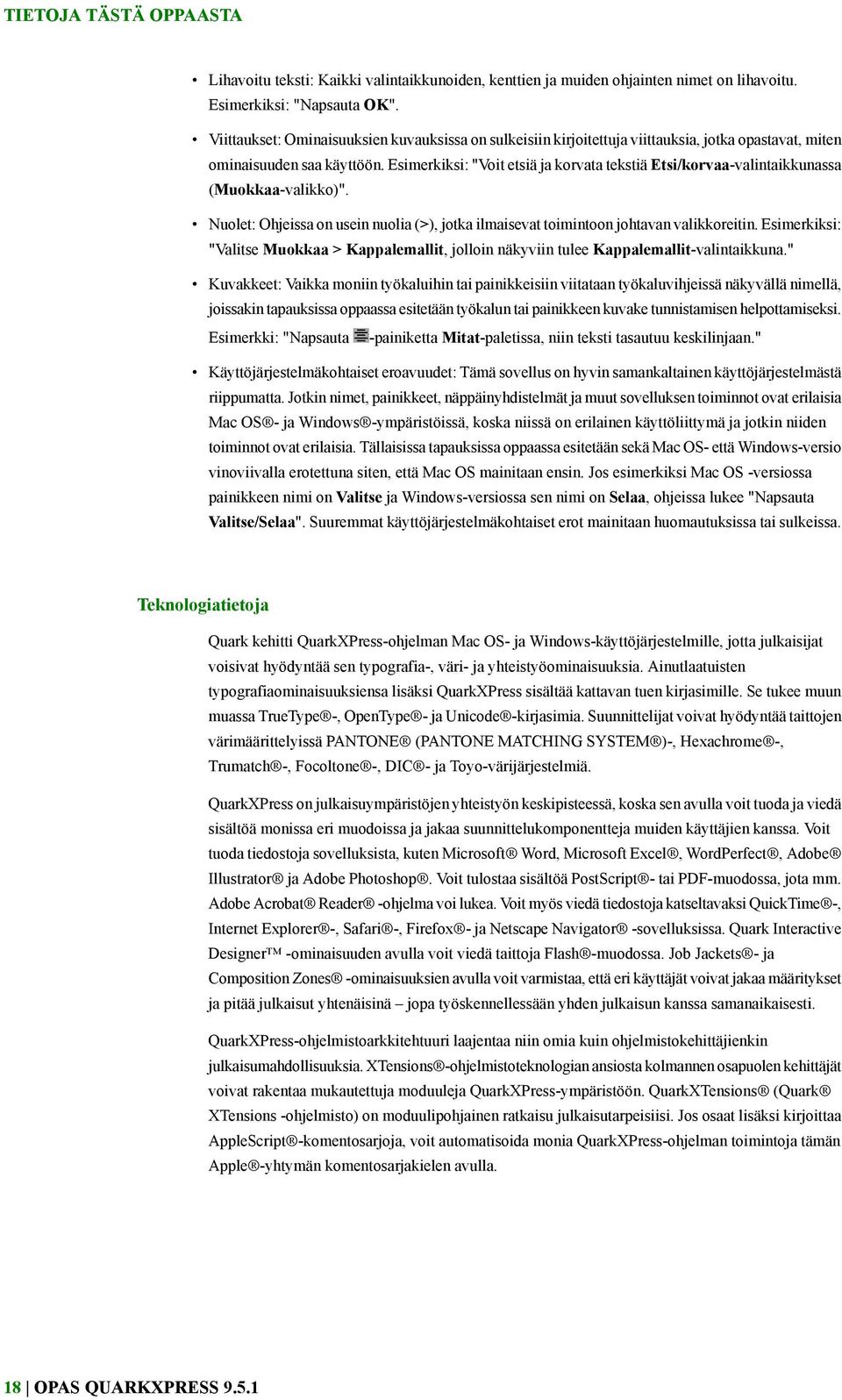 Esimerkiksi: "Voit etsiä ja korvata tekstiä Etsi/korvaa-valintaikkunassa (Muokkaa-valikko)". Nuolet: Ohjeissa on usein nuolia (>), jotka ilmaisevat toimintoon johtavan valikkoreitin.