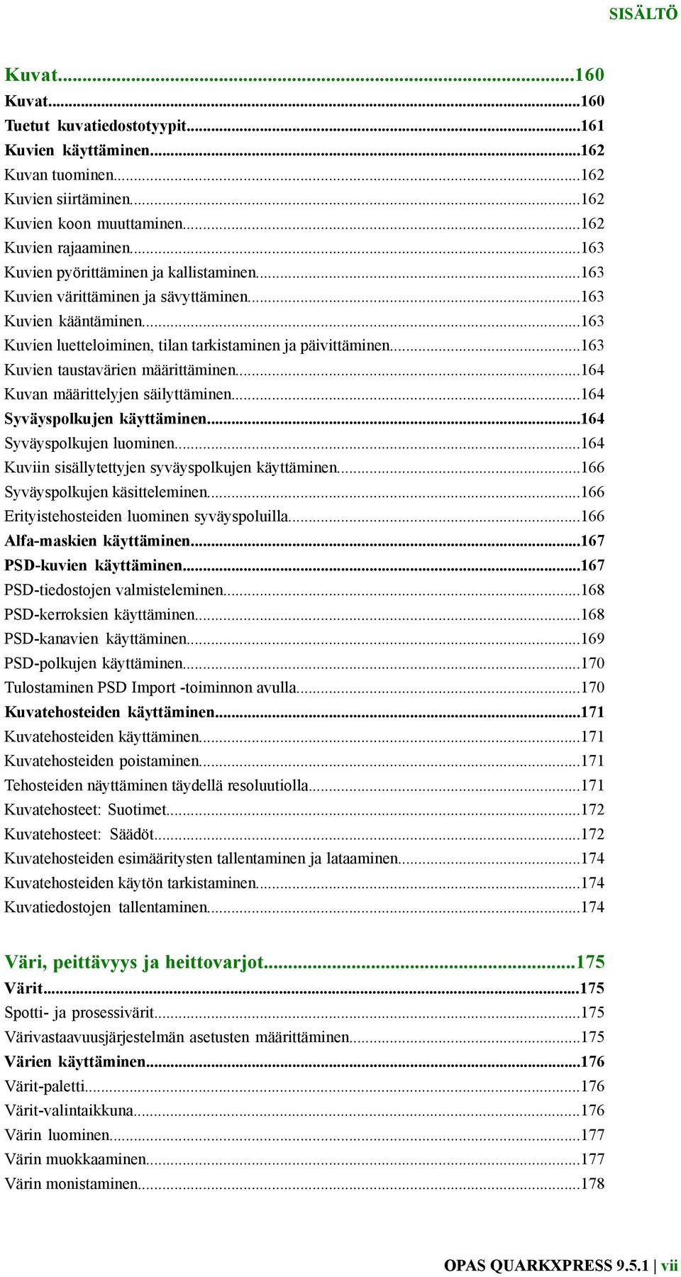 ..163 Kuvien taustavärien määrittäminen...164 Kuvan määrittelyjen säilyttäminen...164 Syväyspolkujen käyttäminen...164 Syväyspolkujen luominen...164 Kuviin sisällytettyjen syväyspolkujen käyttäminen.