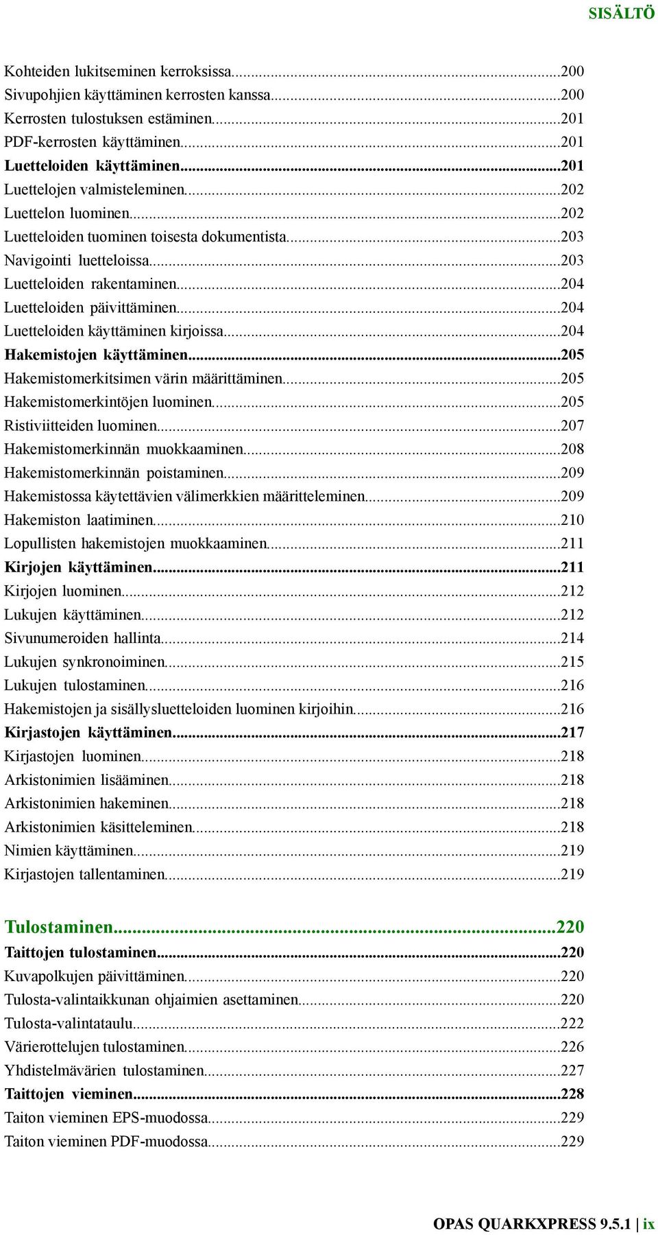 ..204 Luetteloiden päivittäminen...204 Luetteloiden käyttäminen kirjoissa...204 Hakemistojen käyttäminen...205 Hakemistomerkitsimen värin määrittäminen...205 Hakemistomerkintöjen luominen.