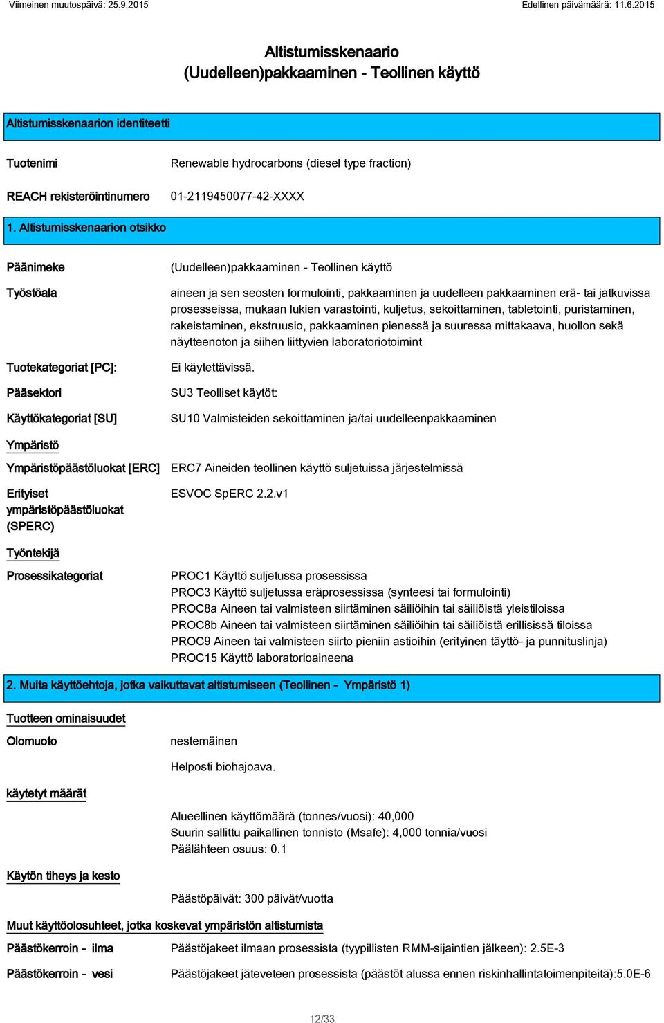 Teollinen käyttö aineen ja sen seosten formulointi, pakkaaminen ja uudelleen pakkaaminen erä- tai jatkuvissa prosesseissa, mukaan lukien varastointi, kuljetus, sekoittaminen, tabletointi,