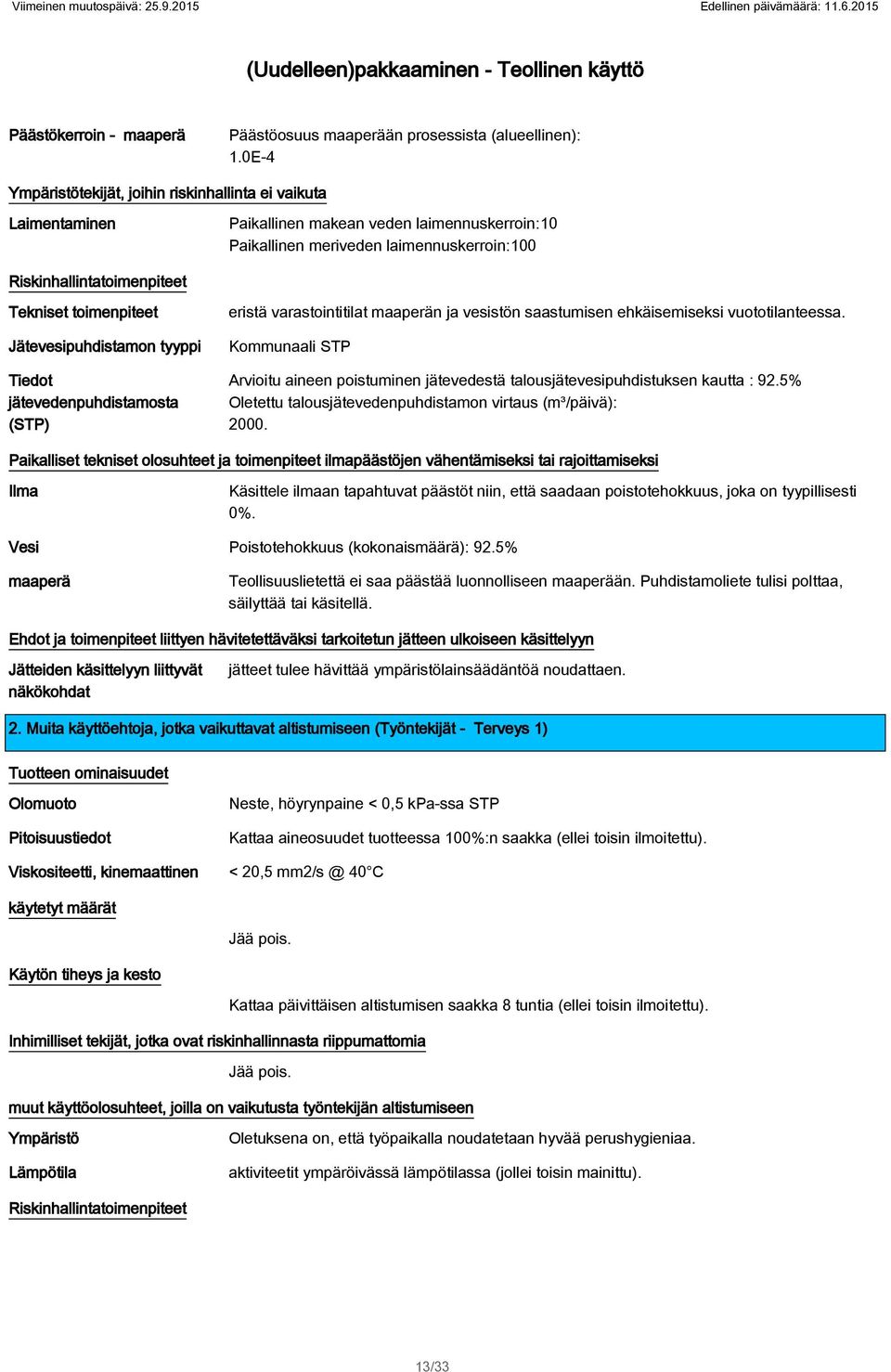 Jätevesipuhdistamon tyyppi Tiedot jätevedenpuhdistamosta (STP) eristä varastointitilat maaperän ja vesistön saastumisen ehkäisemiseksi vuototilanteessa Kommunaali STP Arvioitu aineen poistuminen