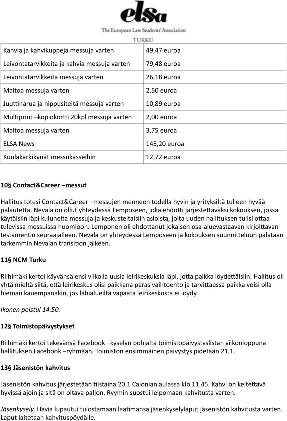 messuissa huomioon. Lemponen oli ehdo`anut jokaisen osa- aluevastaavan kirjoi`avan testamen4n seuraajalleen.