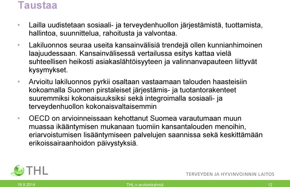 Kansainvälisessä vertailussa esitys kattaa vielä suhteellisen heikosti asiakaslähtöisyyteen ja valinnanvapauteen liittyvät kysymykset.