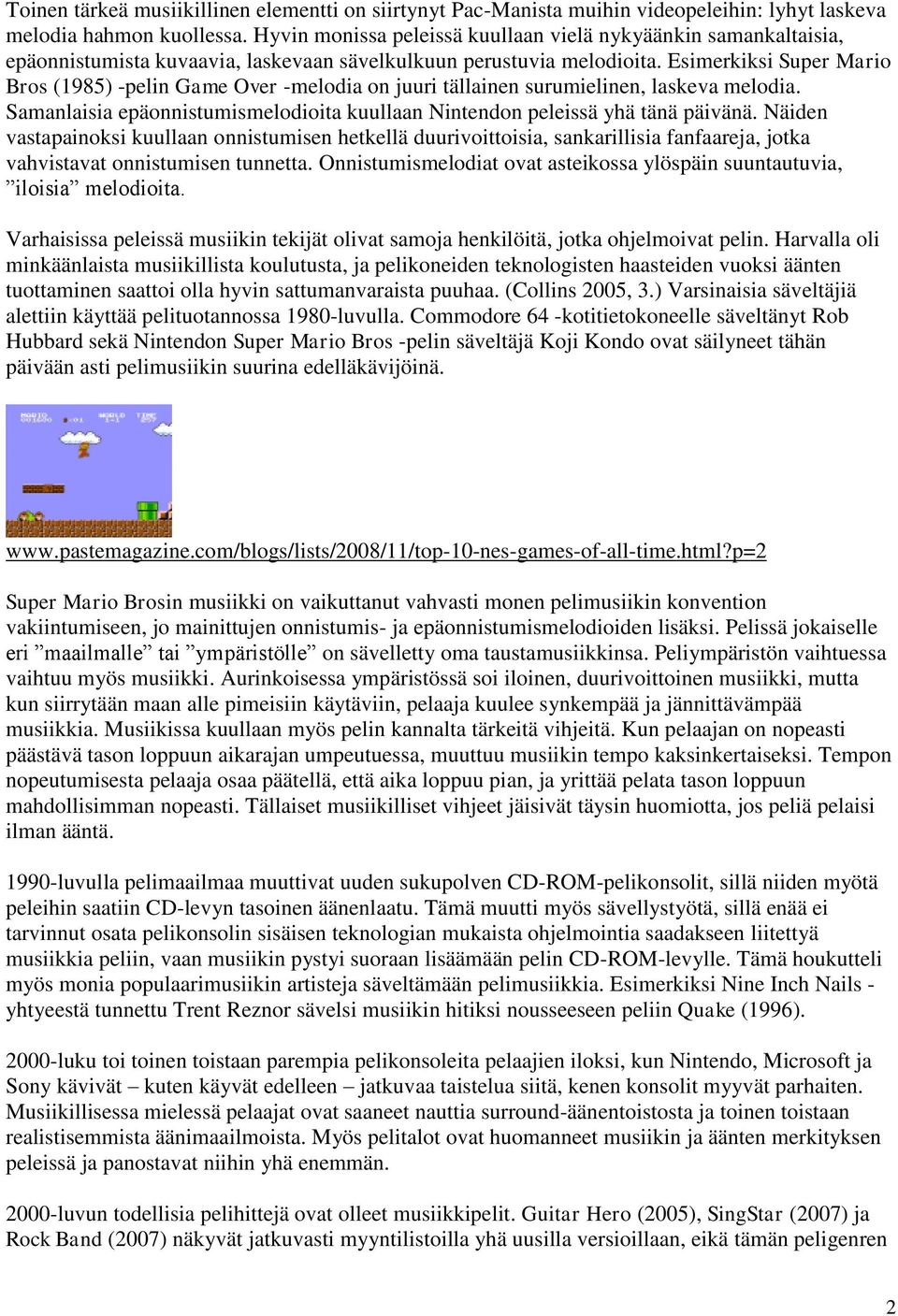 Esimerkiksi Super Mario Bros (1985) -pelin Game Over -melodia on juuri tällainen surumielinen, laskeva melodia. Samanlaisia epäonnistumismelodioita kuullaan Nintendon peleissä yhä tänä päivänä.