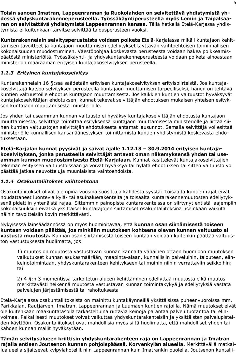 Tällä hetkellä Etelä-Karjassa yhdistymistä ei kuitenkaan tarvitse selvittää talousperusteen vuoksi.