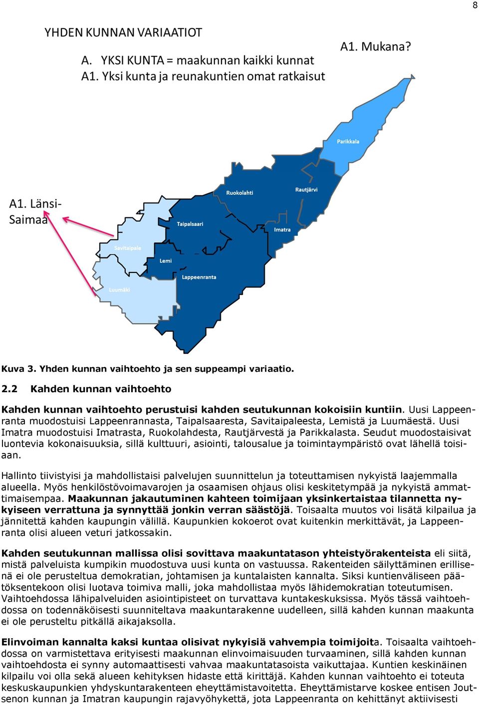 Seudut muodostaisivat luontevia kokonaisuuksia, sillä kulttuuri, asiointi, talousalue ja toimintaympäristö ovat lähellä toisiaan.