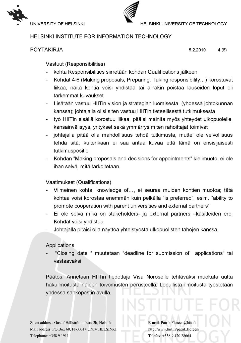 kohtia voisi yhdistää tai ainakin poistaa lauseiden loput eli tarkemmat kuvaukset - Lisätään vastuu HIITin vision ja strategian luomisesta (yhdessä johtokunnan kanssa); johtajalla olisi siten vastuu