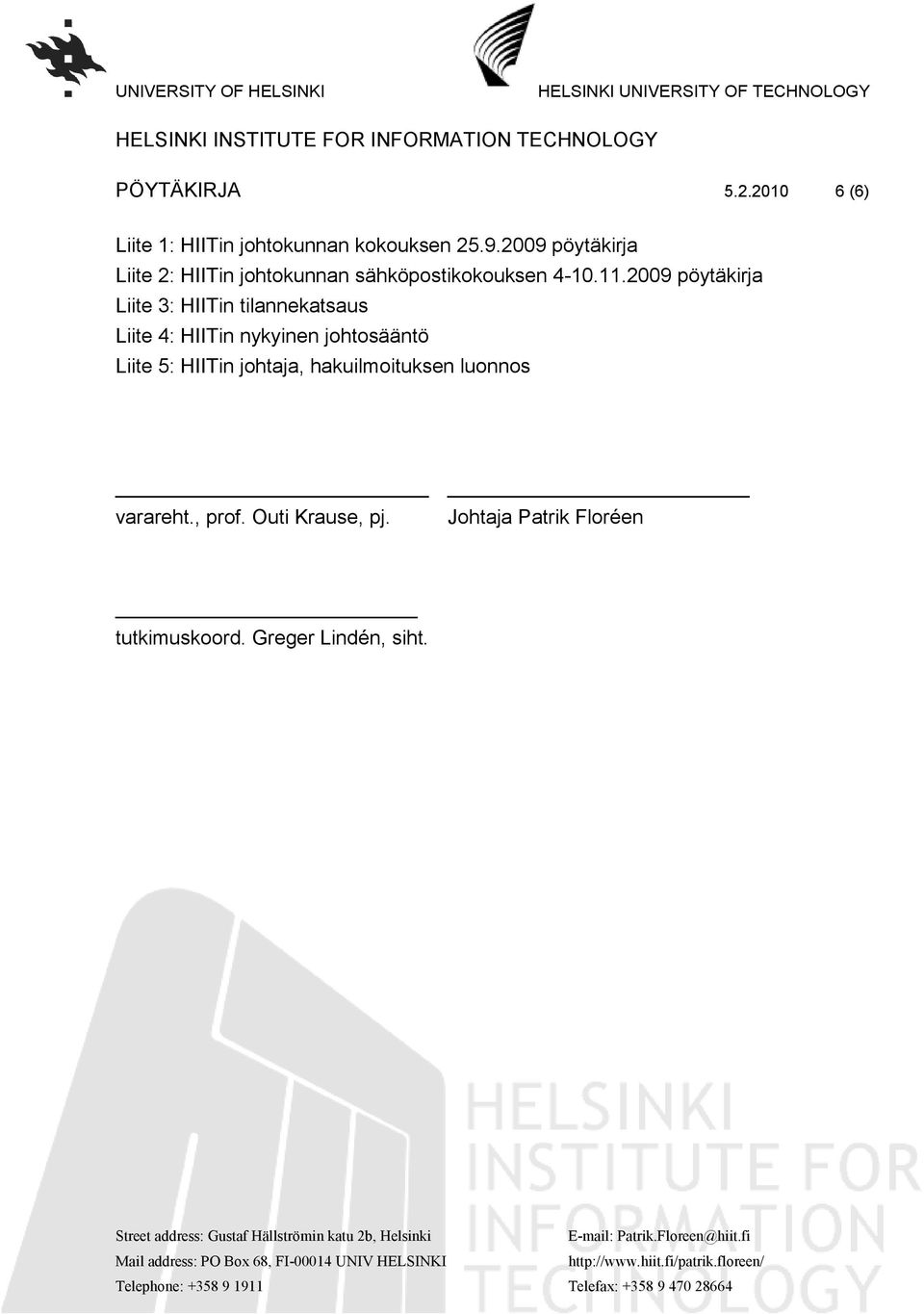 2009 pöytäkirja Liite 3: HIITin tilannekatsaus Liite 4: HIITin nykyinen johtosääntö Liite