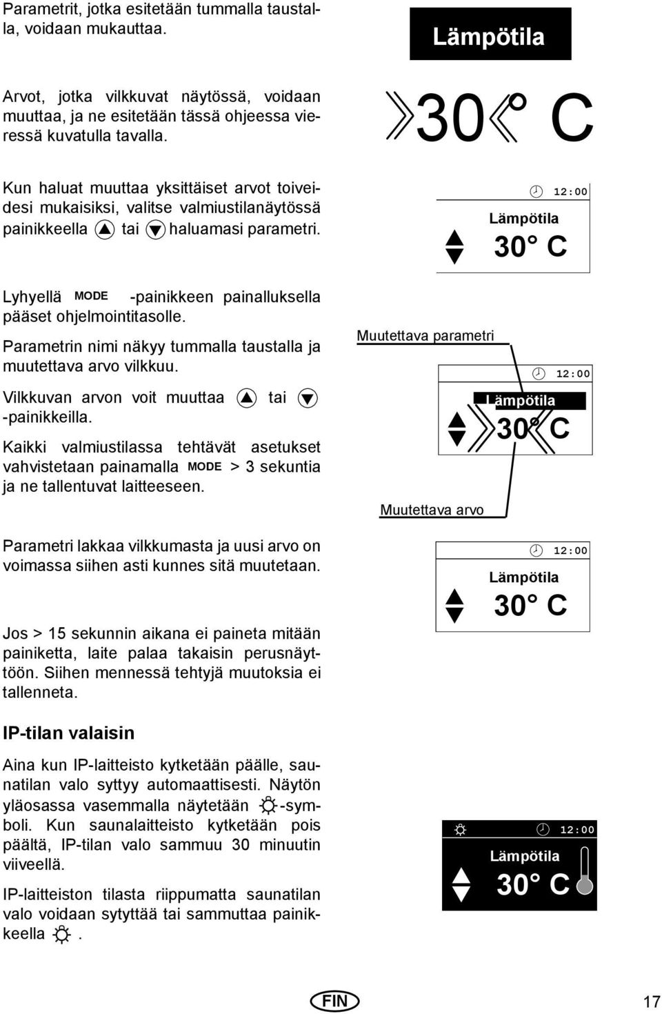 Parametrin nimi näkyy tummalla taustalla ja muutettava arvo vilkkuu. Vilkkuvan arvon voit muuttaa -painikkeilla.