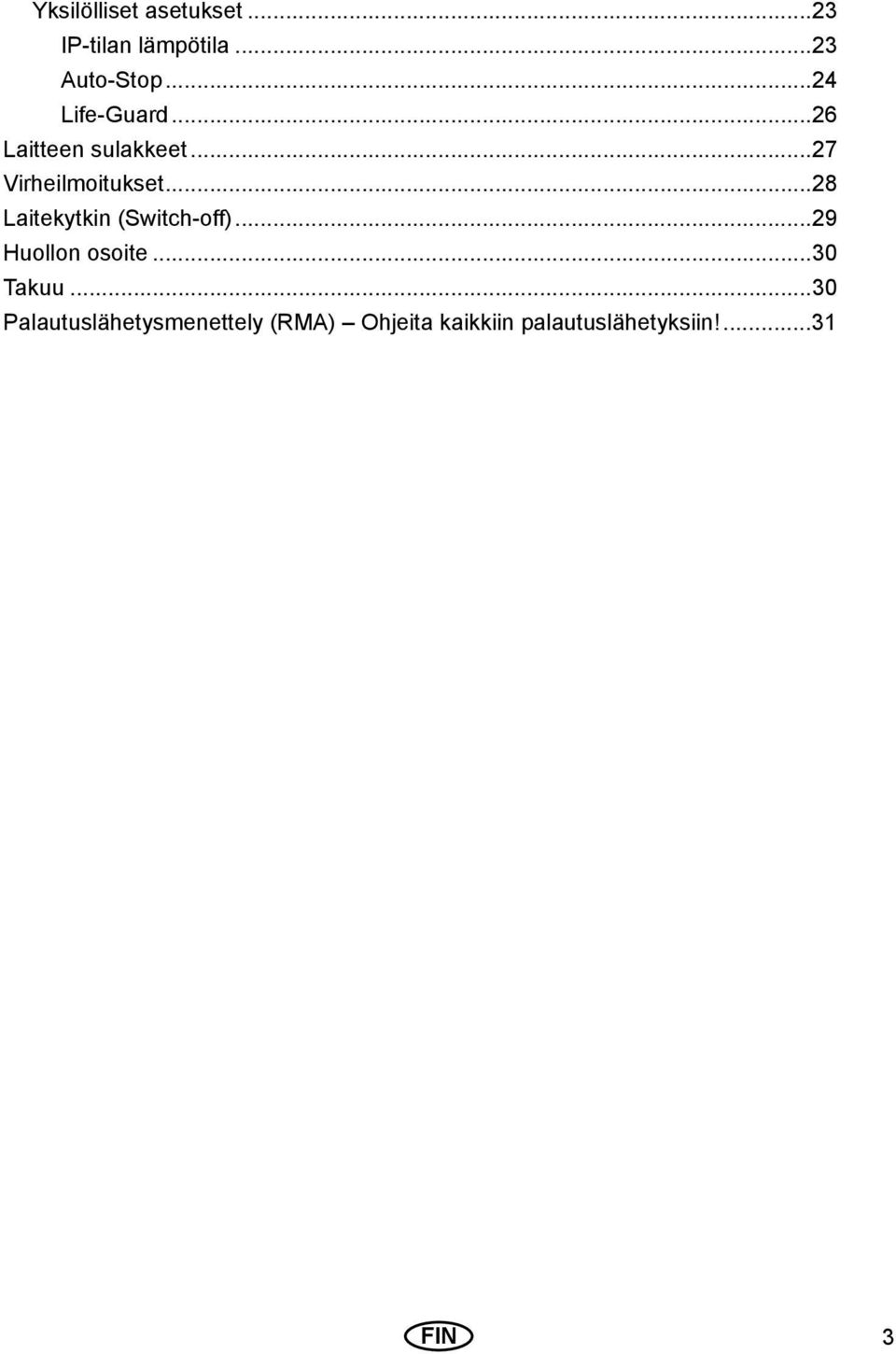 ..28 Laitekytkin (Switch-off)...29 Huollon osoite...30 Takuu.