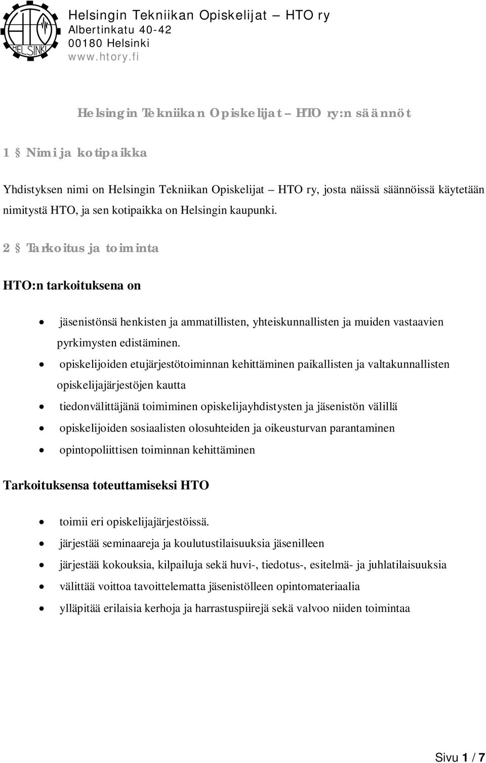 opiskelijoiden etujärjestötoiminnan kehittäminen paikallisten ja valtakunnallisten opiskelijajärjestöjen kautta tiedonvälittäjänä toimiminen opiskelijayhdistysten ja jäsenistön välillä opiskelijoiden