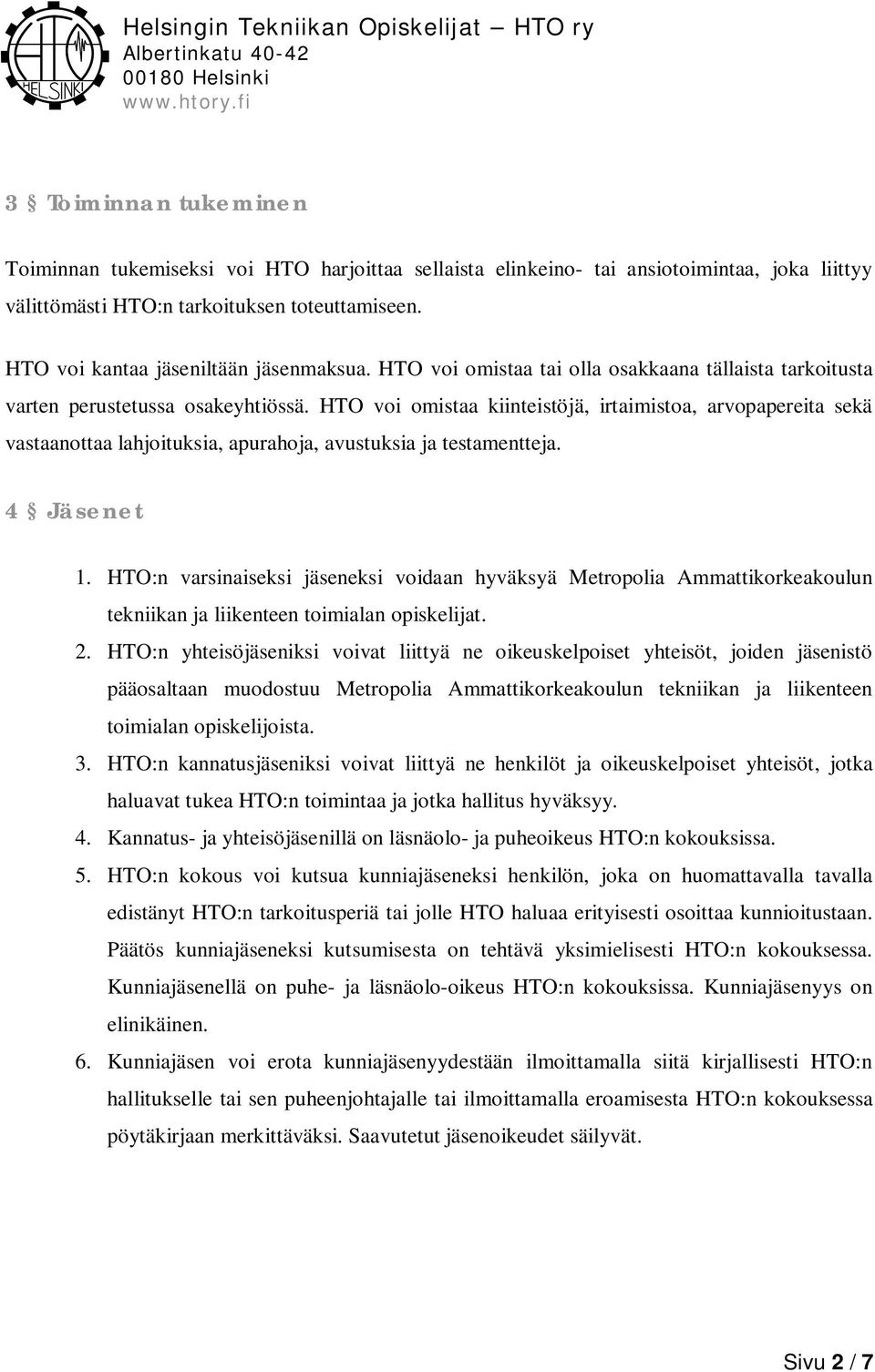 HTO voi omistaa kiinteistöjä, irtaimistoa, arvopapereita sekä vastaanottaa lahjoituksia, apurahoja, avustuksia ja testamentteja. 4 Jäsenet 1.