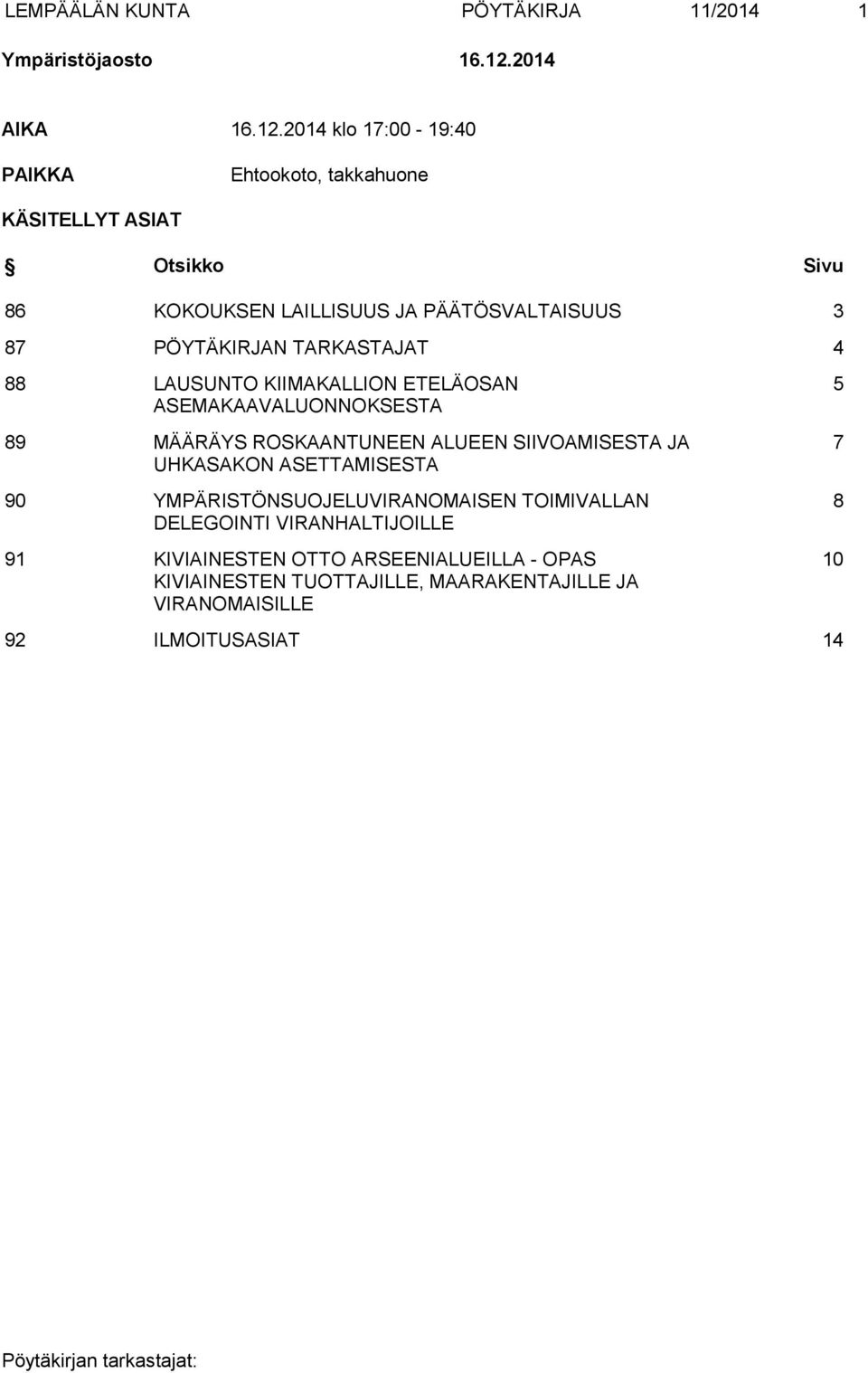 2014 klo 17:00-19:40 PAIKKA Ehtookoto, takkahuone KÄSITELLYT ASIAT Otsikko Sivu 86 KOKOUKSEN LAILLISUUS JA PÄÄTÖSVALTAISUUS 3 87 PÖYTÄKIRJAN