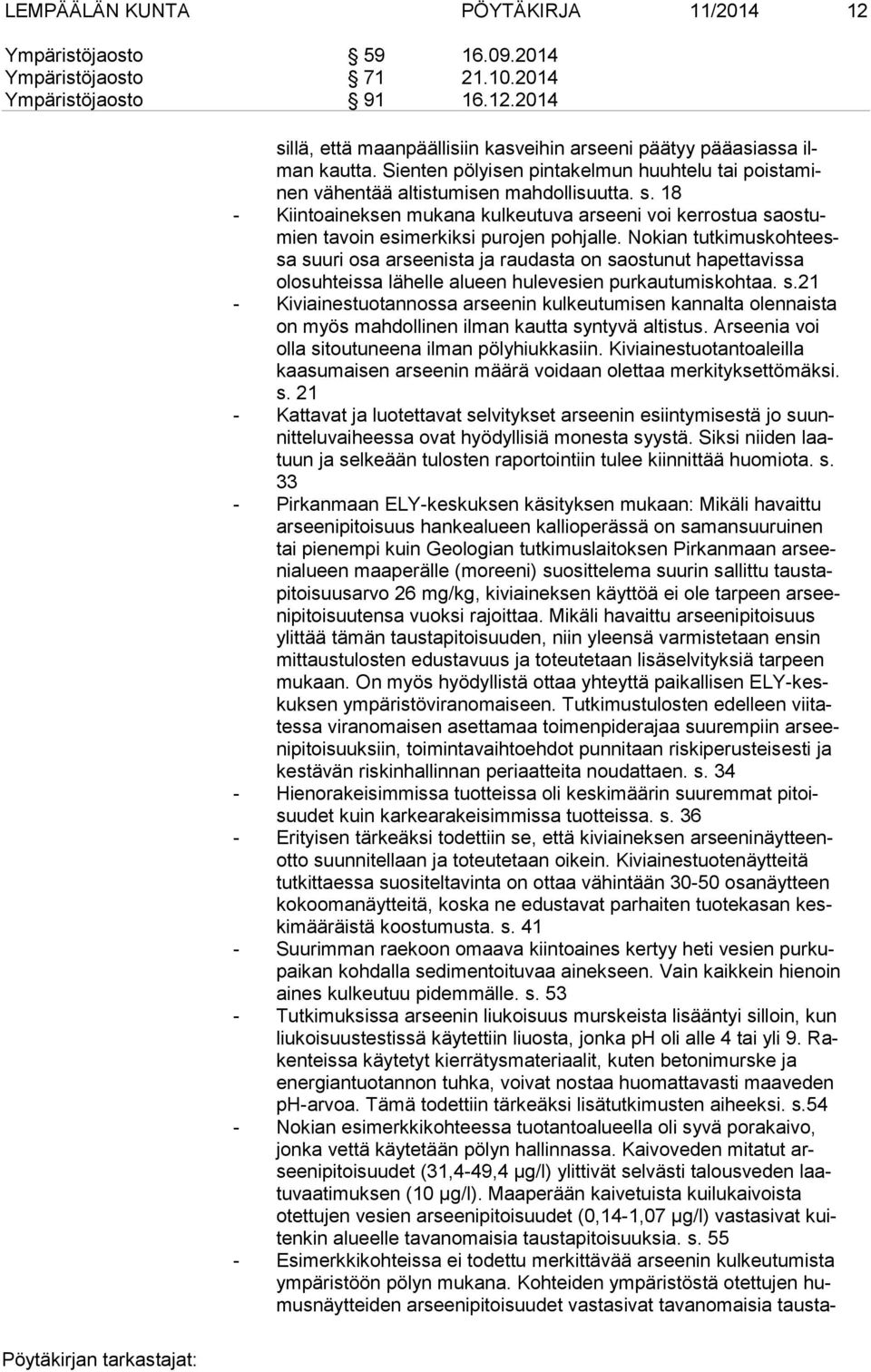 18 - Kiintoaineksen mukana kulkeutuva arseeni voi kerrostua saos tumien tavoin esimerkiksi purojen pohjalle.