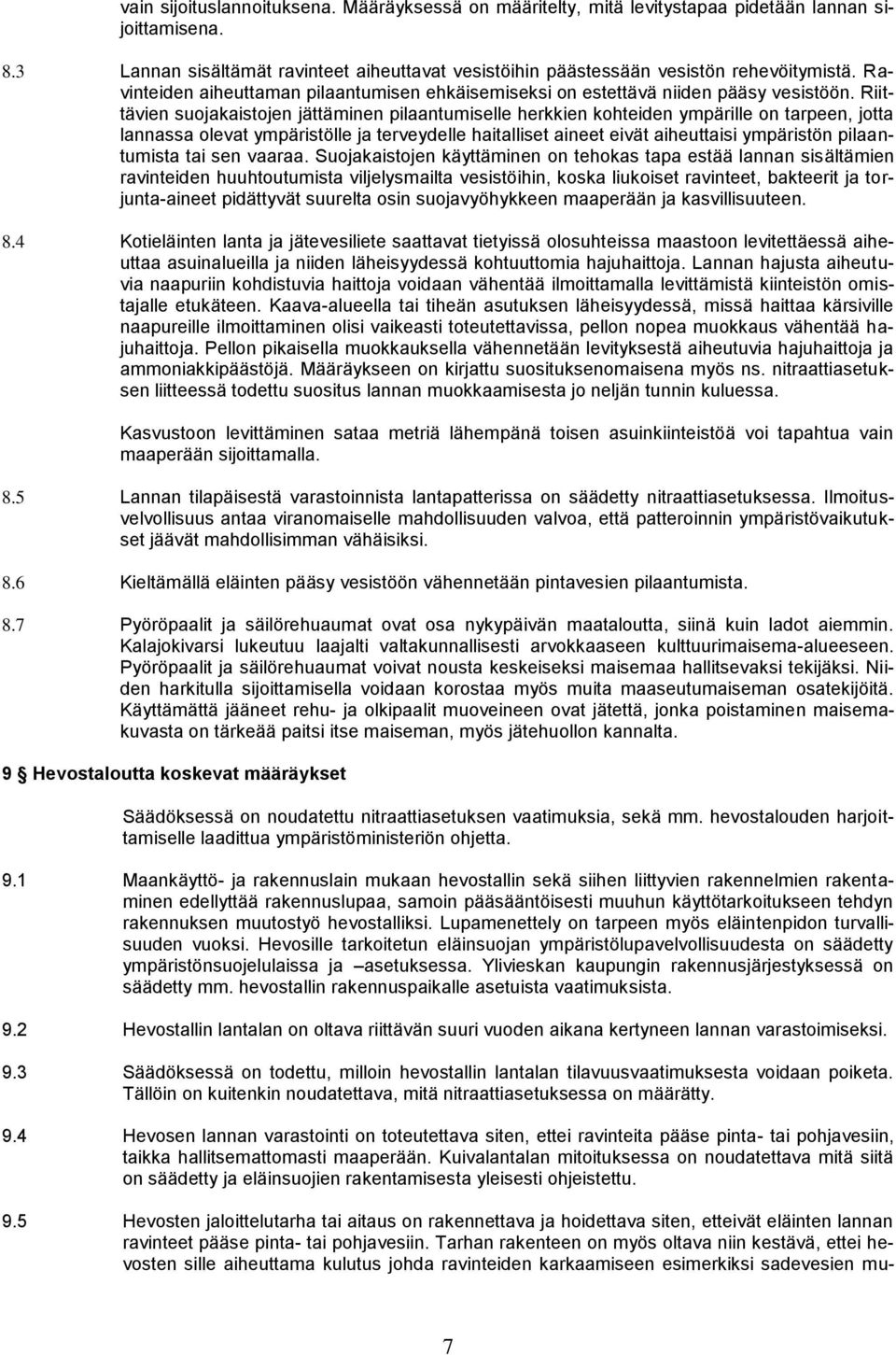 Riittävien suojakaistojen jättäminen pilaantumiselle herkkien kohteiden ympärille on tarpeen, jotta lannassa olevat ympäristölle ja terveydelle haitalliset aineet eivät aiheuttaisi ympäristön