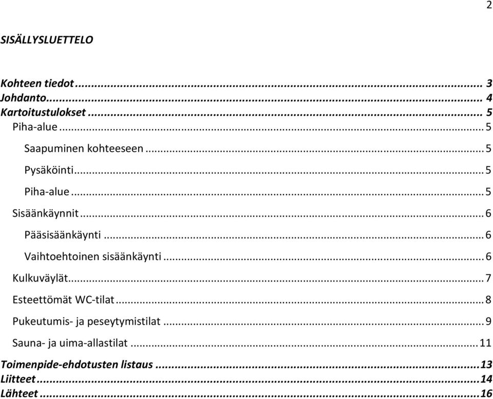 .. 6 Vaihtoehtoinen sisäänkäynti... 6 Kulkuväylät... 7 Esteettömät WC-tilat.