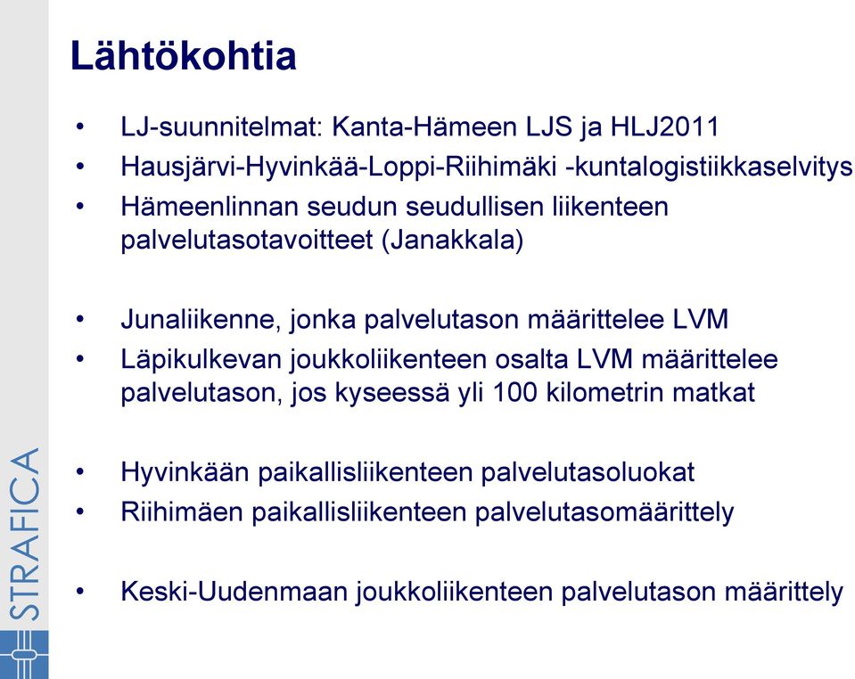 Läpikulkevan joukkoliikenteen osalta LVM määrittelee palvelutason, jos kyseessä yli 100 kilometrin matkat Hyvinkään