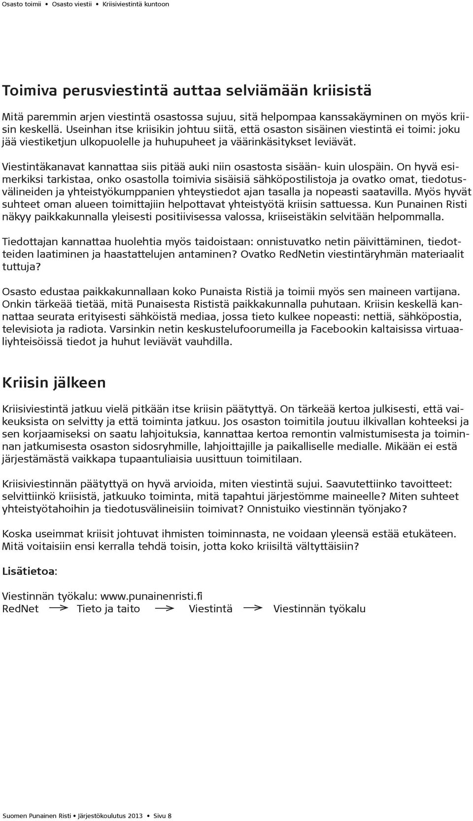 Viestintäkanavat kannattaa siis pitää auki niin osastosta sisään- kuin ulospäin.