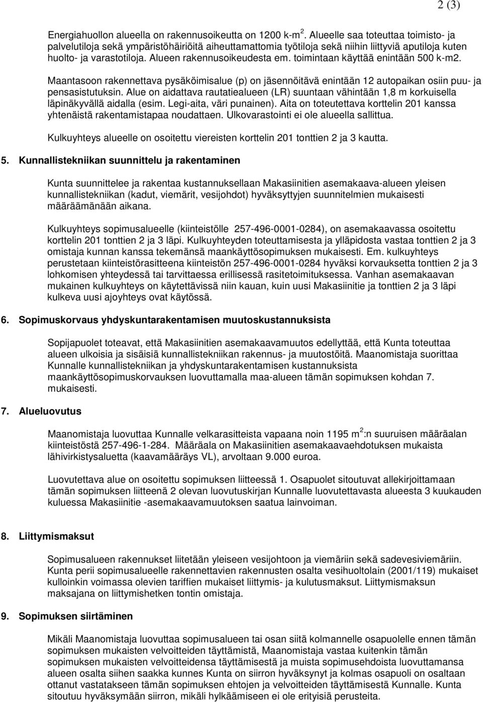 toimintaan käyttää enintään k-m. Maantasoon rakennettava ysäköimisalue () on jäsennöitävä enintään autoaikan osiin uu- ja ensasistutuksin.