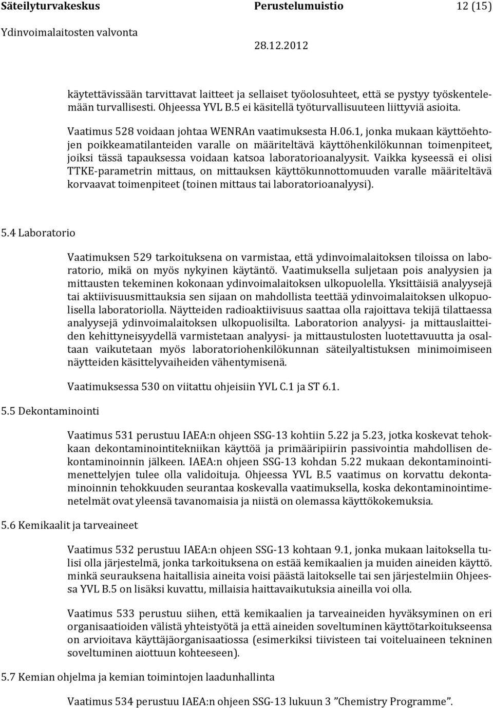 1, jonka mukaan käyttöehtojen poikkeamatilanteiden varalle on määriteltävä käyttöhenkilökunnan toimenpiteet, joiksi tässä tapauksessa voidaan katsoa laboratorioanalyysit.