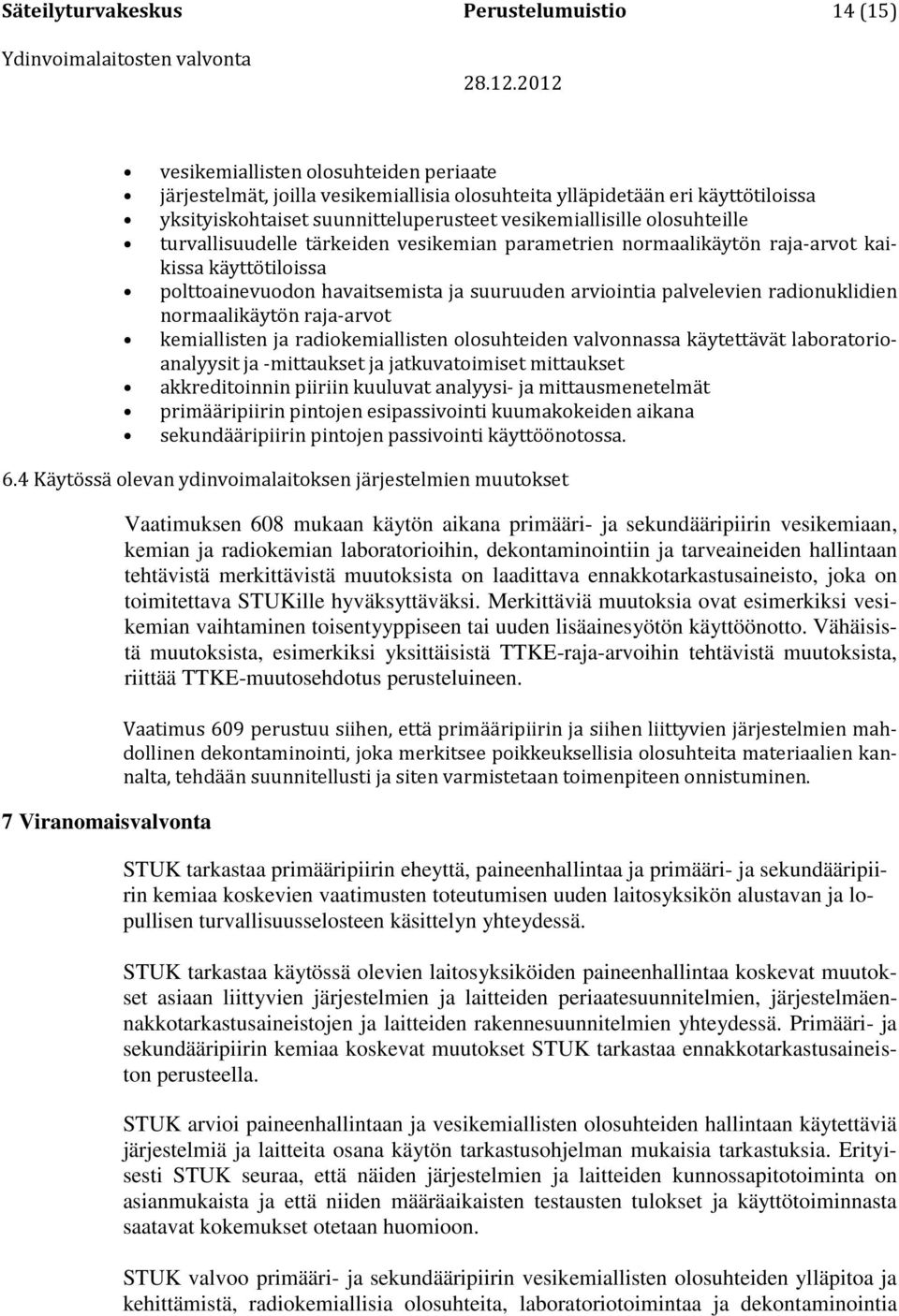 arviointia palvelevien radionuklidien normaalikäytön raja-arvot kemiallisten ja radiokemiallisten olosuhteiden valvonnassa käytettävät laboratorioanalyysit ja -mittaukset ja jatkuvatoimiset