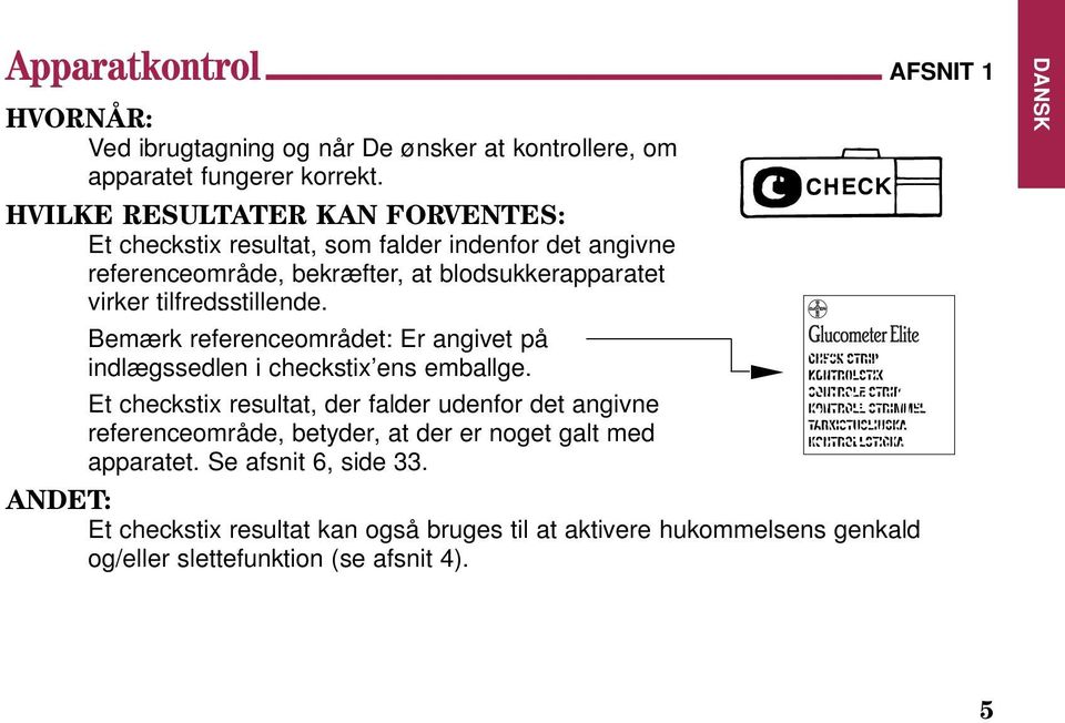tilfredsstillende. Bemærk referenceområdet: Er angivet på indlægssedlen i checkstix ens emballge.